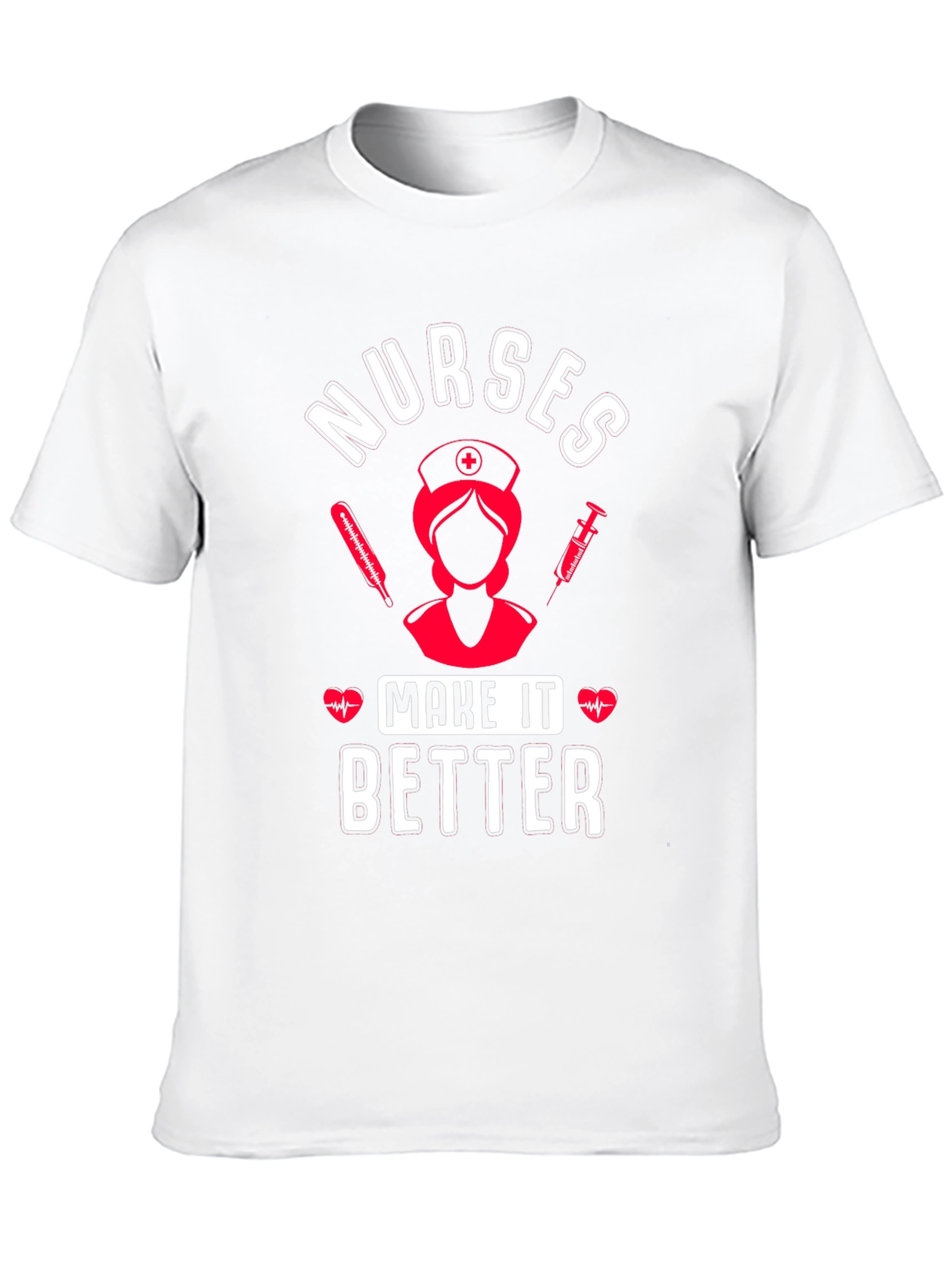Nurses Make It Better Graphic T-Shirt