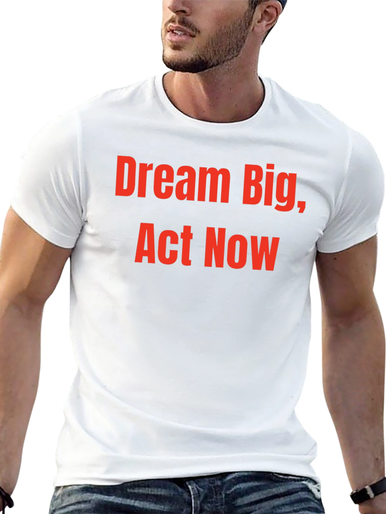 Dream Big Act Now - Motivational T-Shirt