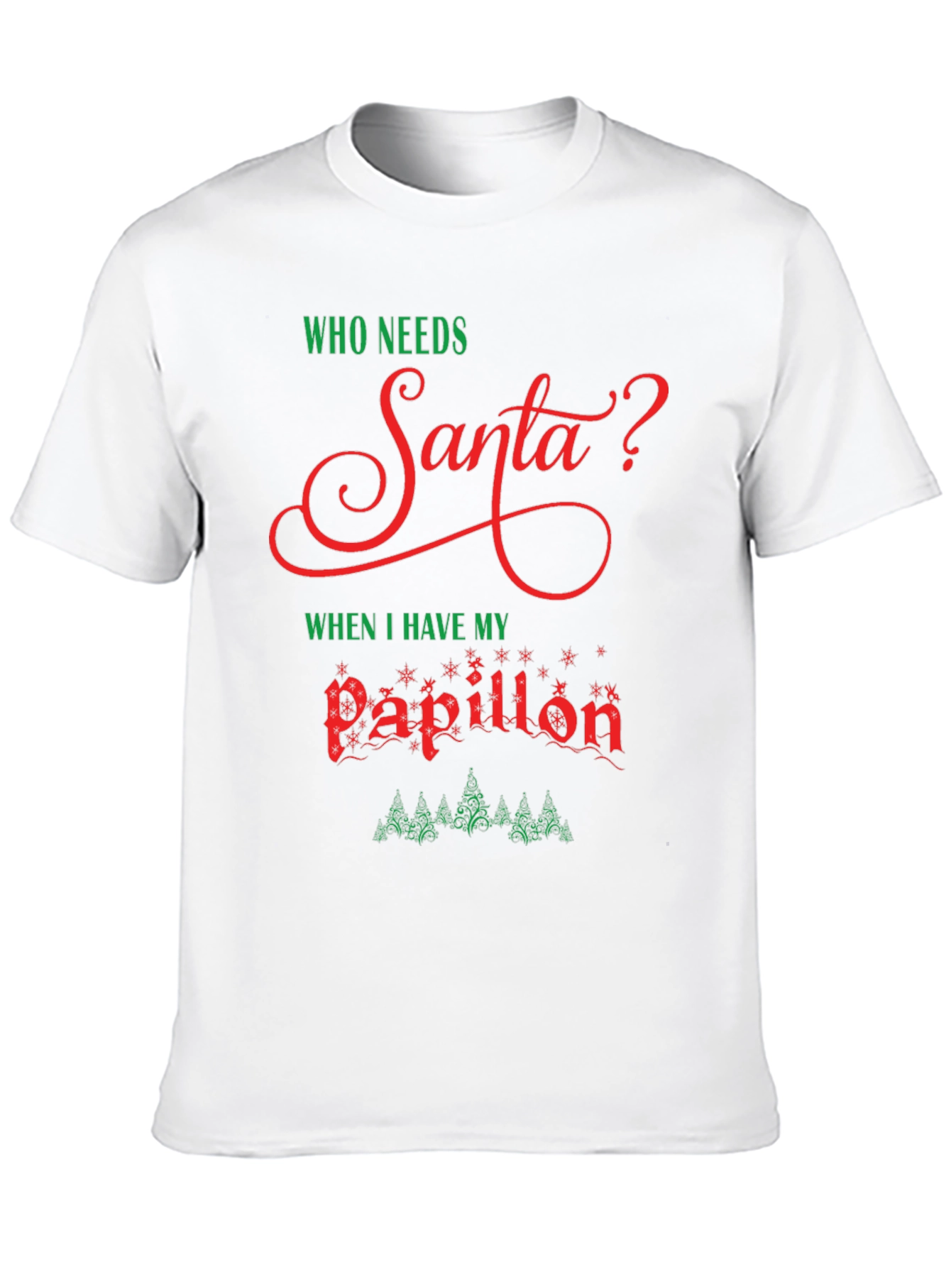 Who Needs Santa? Papillon Christmas T-Shirt