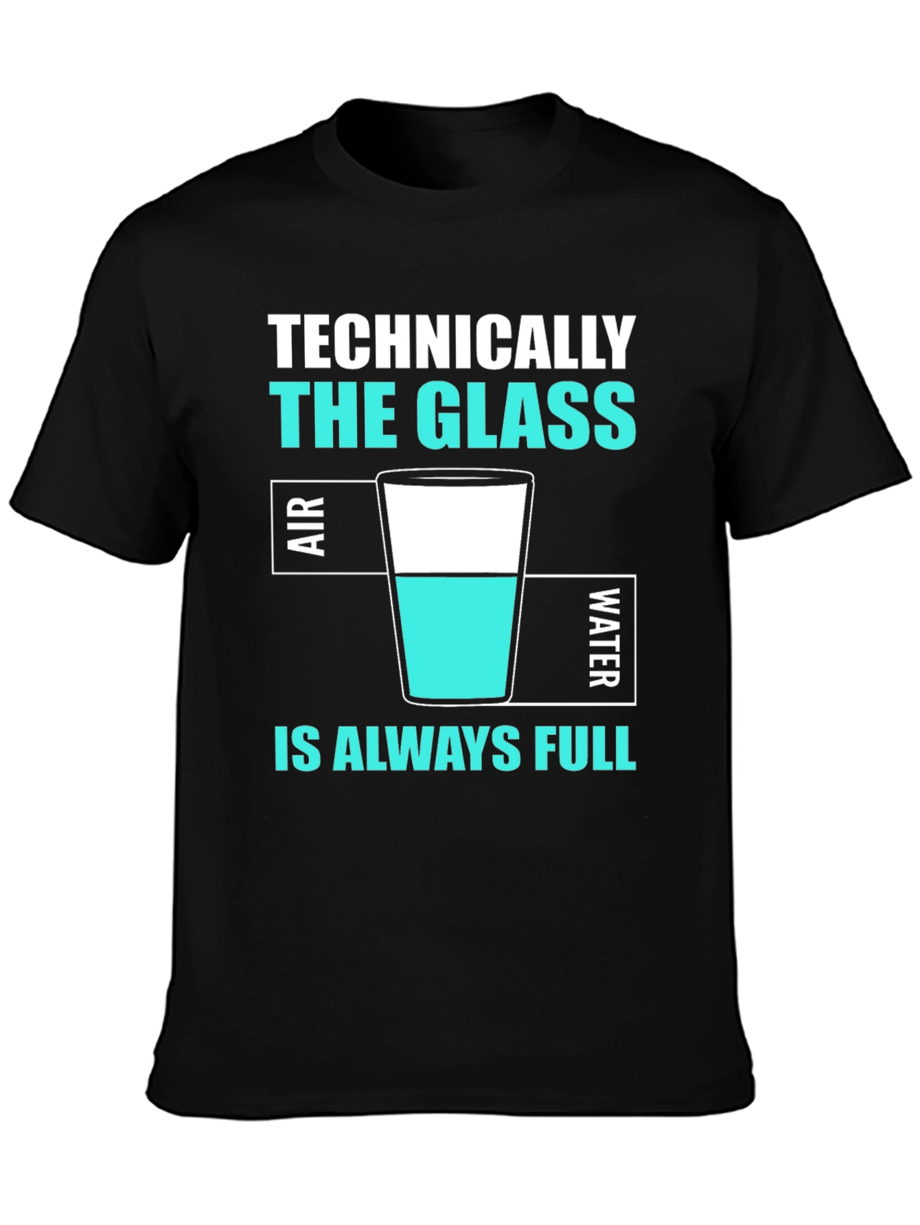Technically The Glass Is Always Full T-Shirt