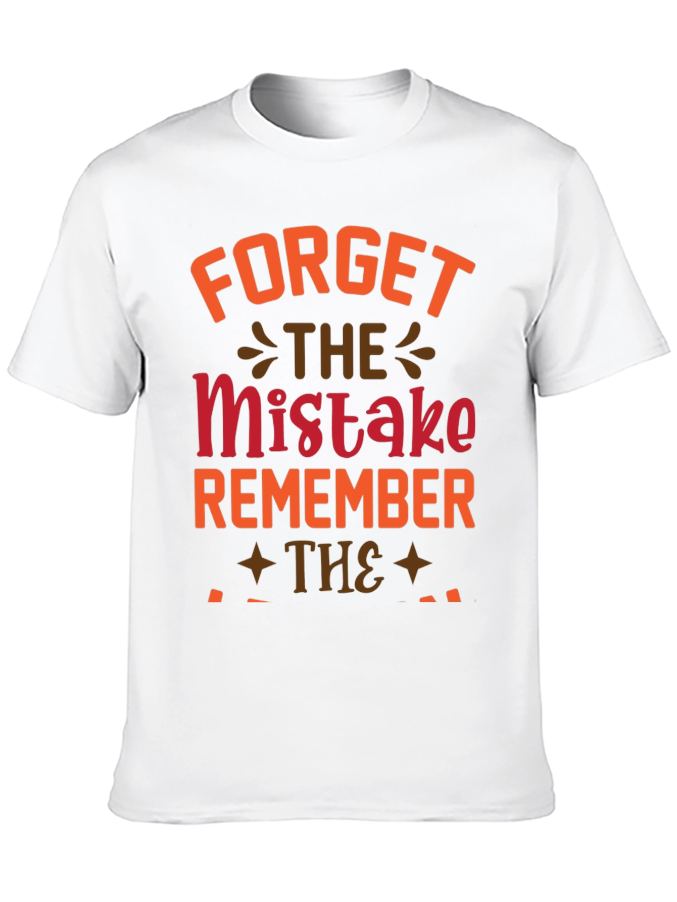Forget The Mistake Remember T-Shirt