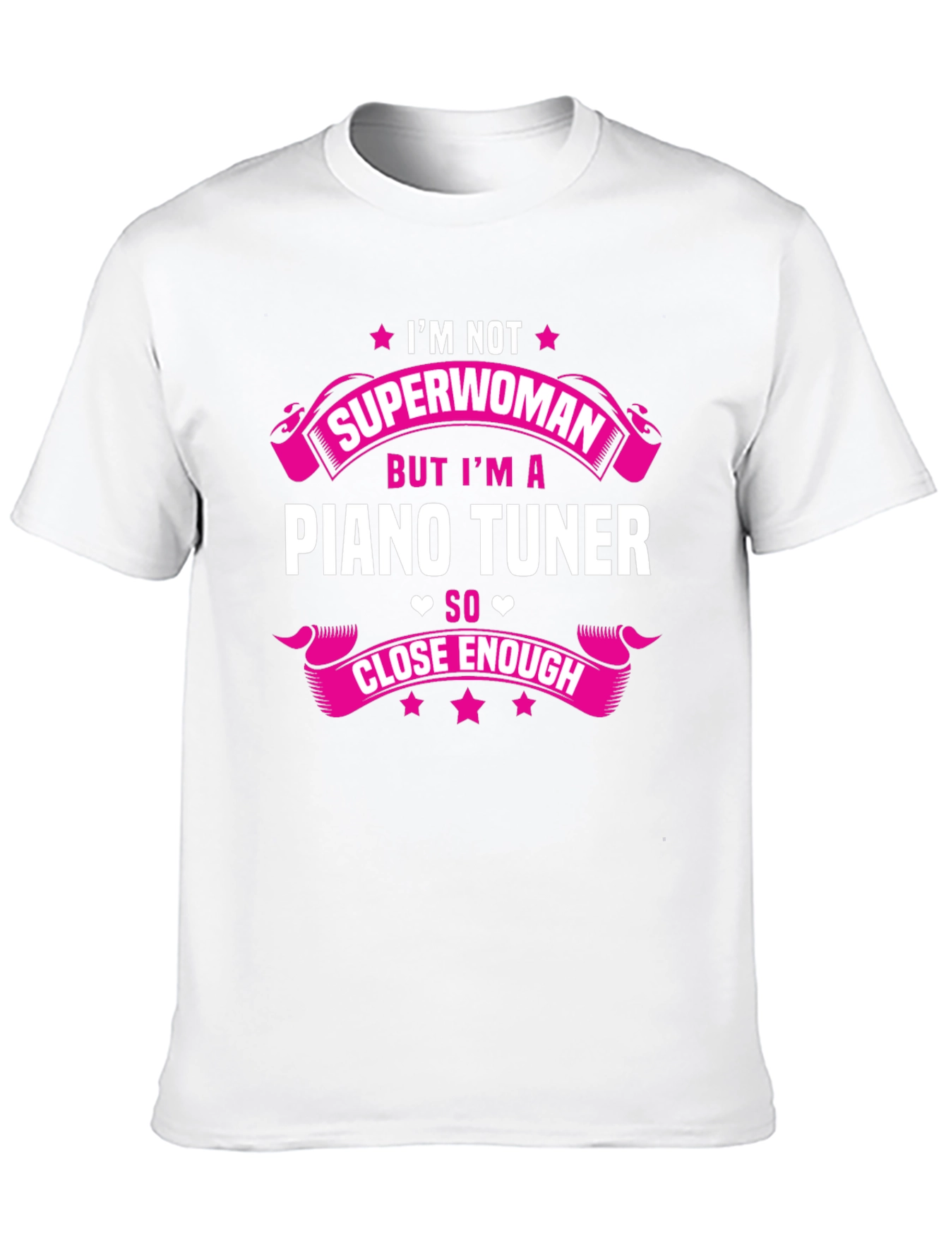 Piano Tuner T-Shirt: Im Not Superwoman Close Enough