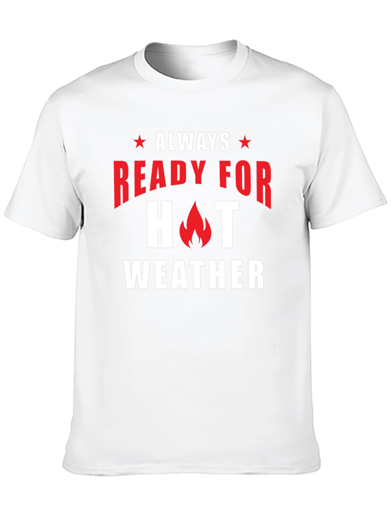 Always Ready for Hot Weather T-Shirt
