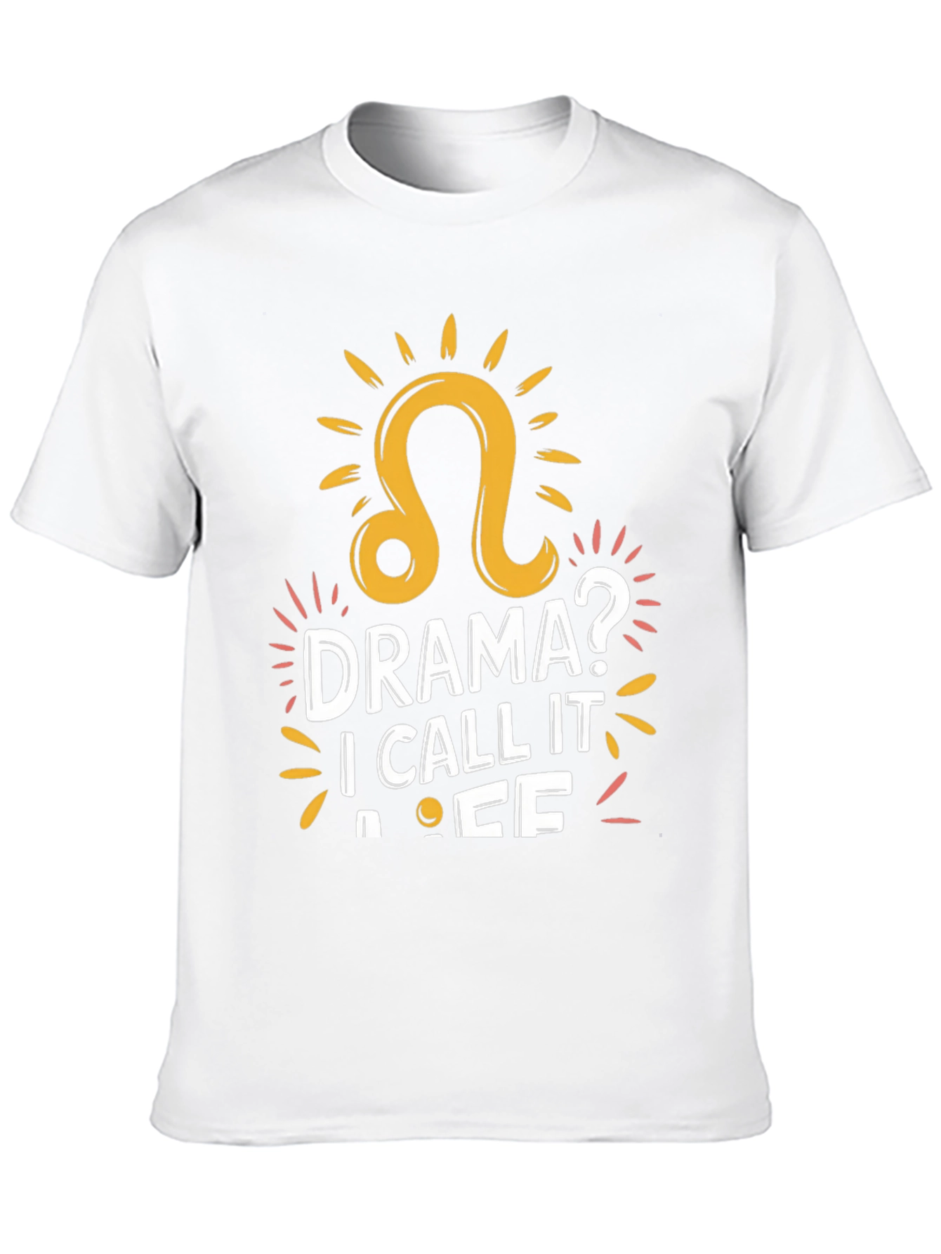 Drama? I Call It Life - Leo Zodiac T-Shirt