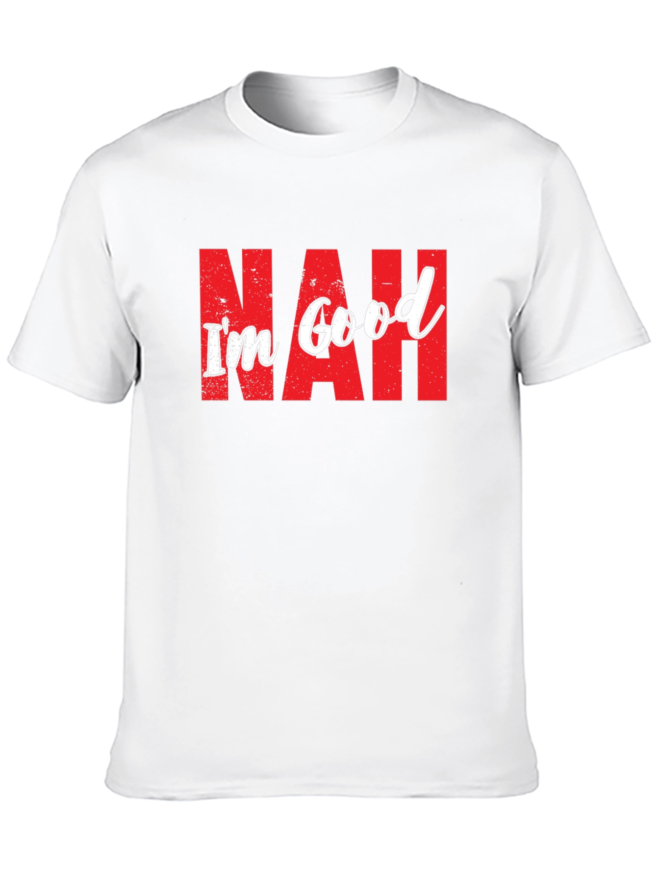 Nah Im Good T-Shirt Funny Sarcastic Graphic Tee