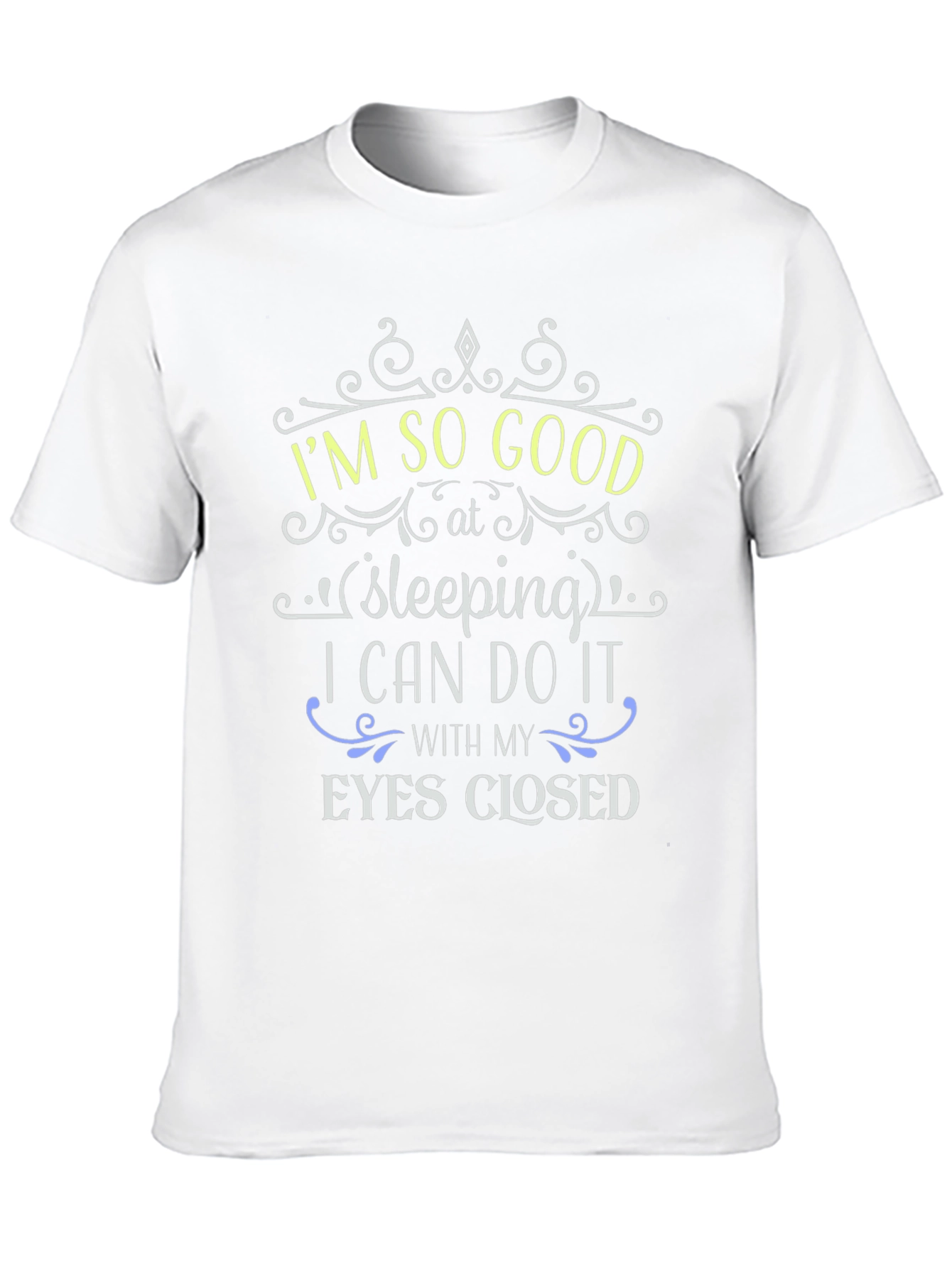 Im So Good at Sleeping Funny T-Shirt