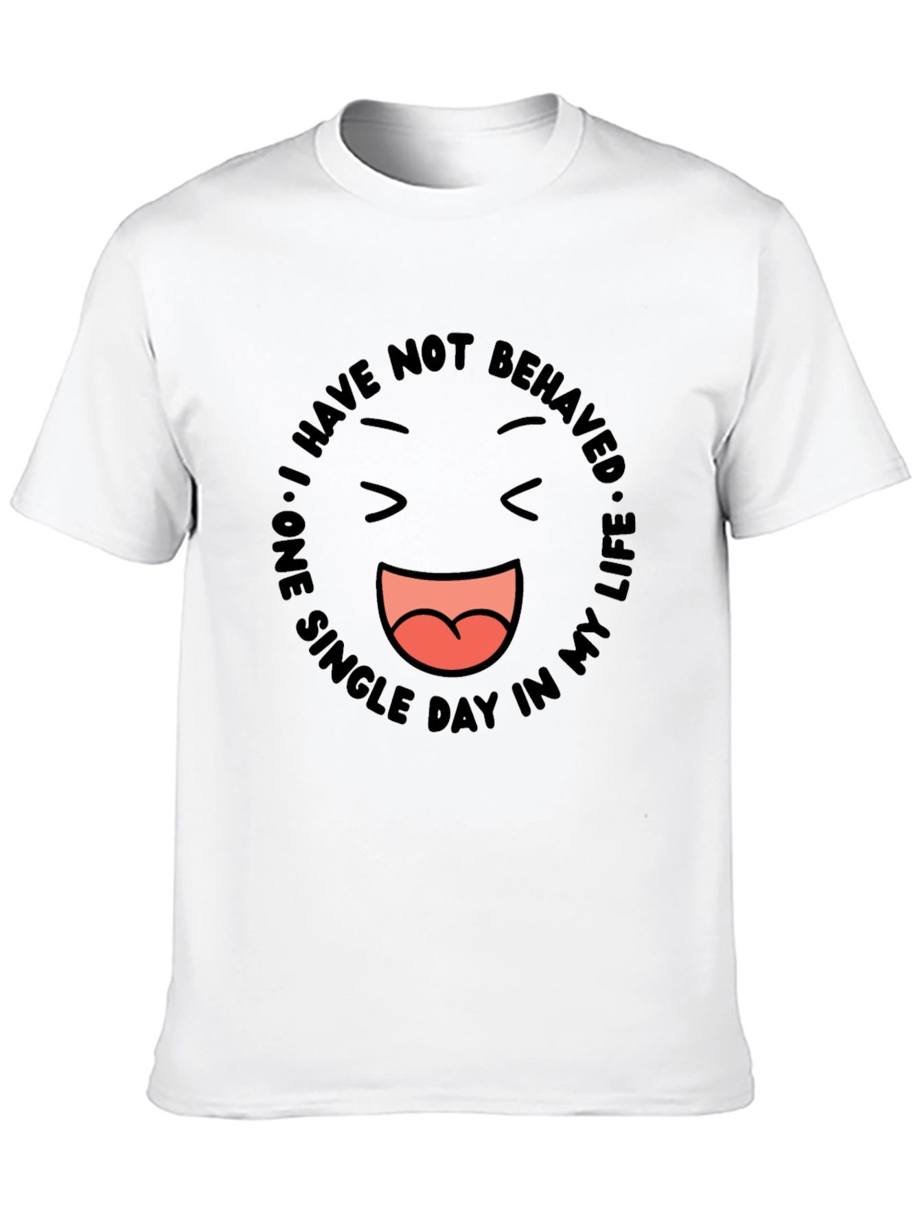 Funny Graphic Tee - I Have Not Behaved