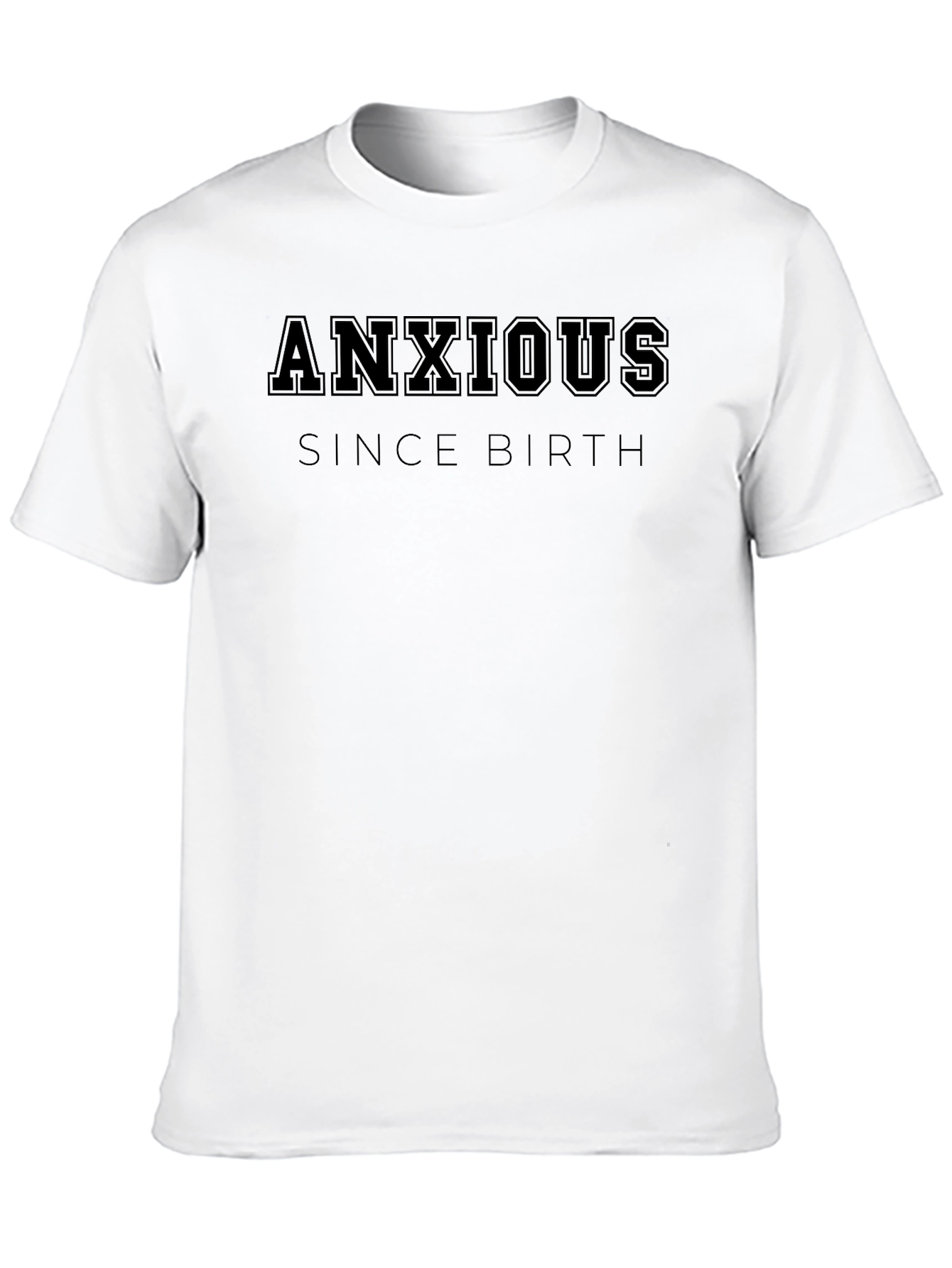 Anxious Since Birth Graphic Tee - Comfort Fit