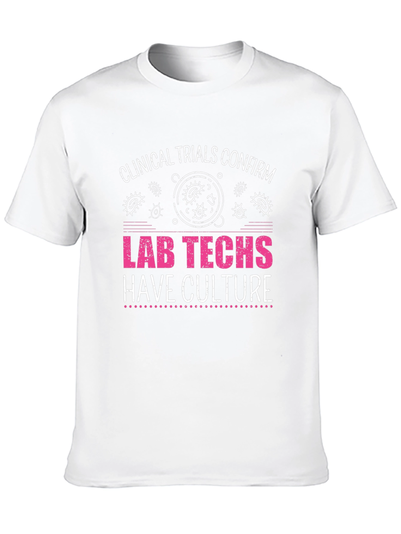 Lab Techs Have Culture T-Shirt - Medical Science Tee