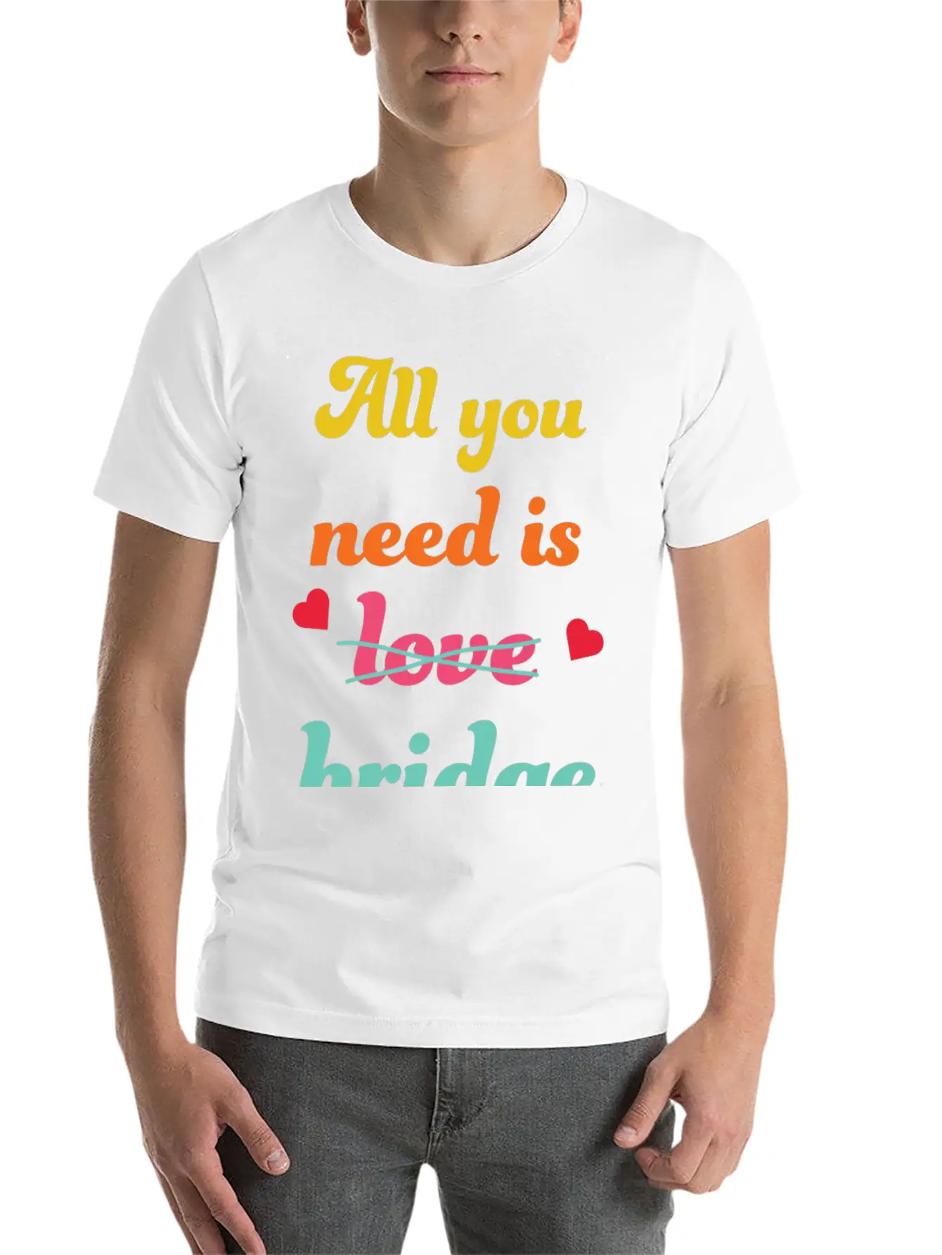 All You Need Is Bridge Contract Bridge Players Unisex Short Sleeve Soft Cotton T-Shirt – Casual Everyday Wear