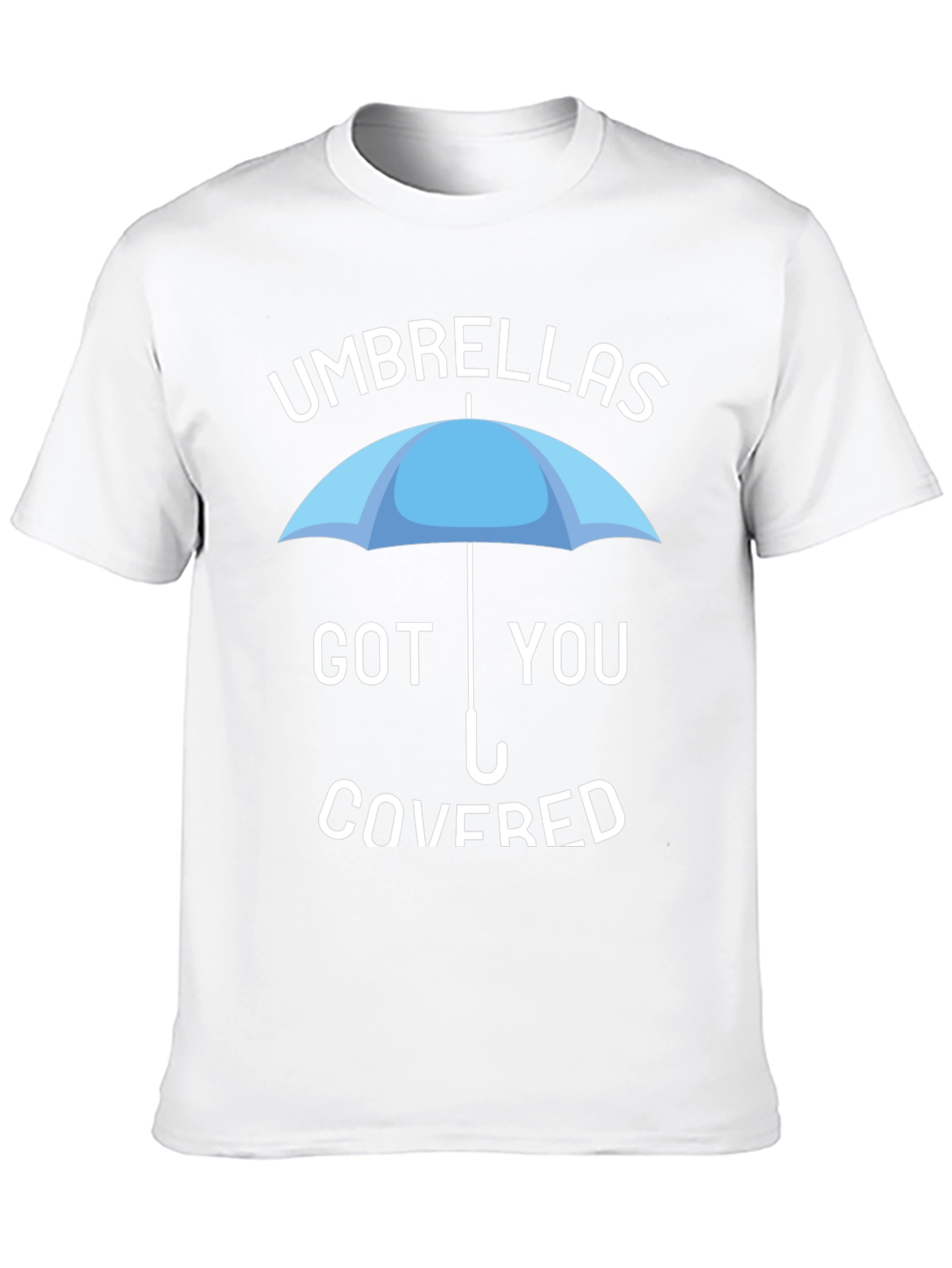 Umbrellas Got You Covered T-Shirt