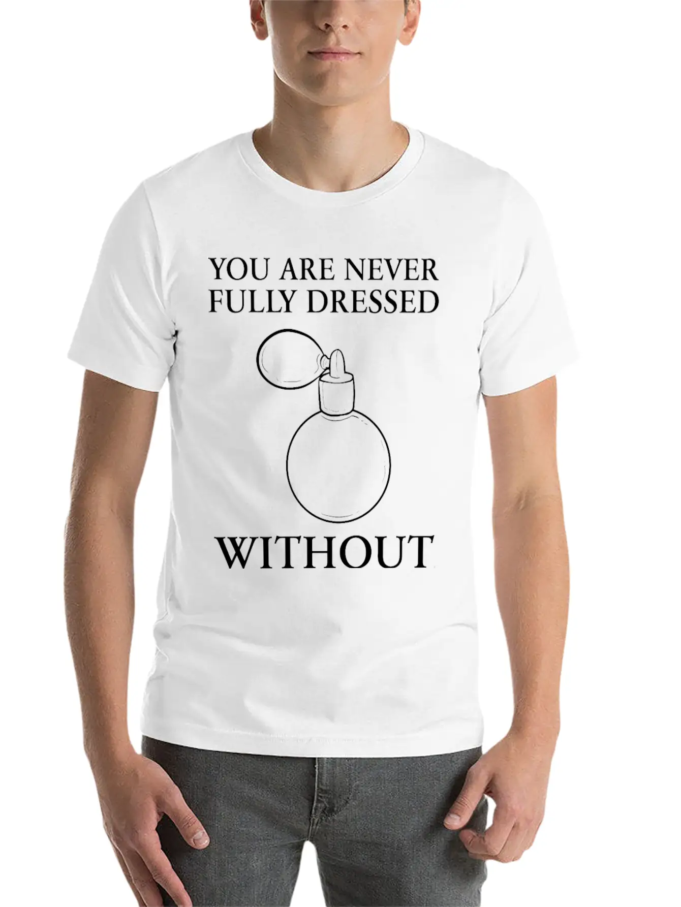 Dressed Without Perfume Pleasant Smell Gift Unisex Short Sleeve Soft Cotton T-Shirt – Casual Everyday Wear