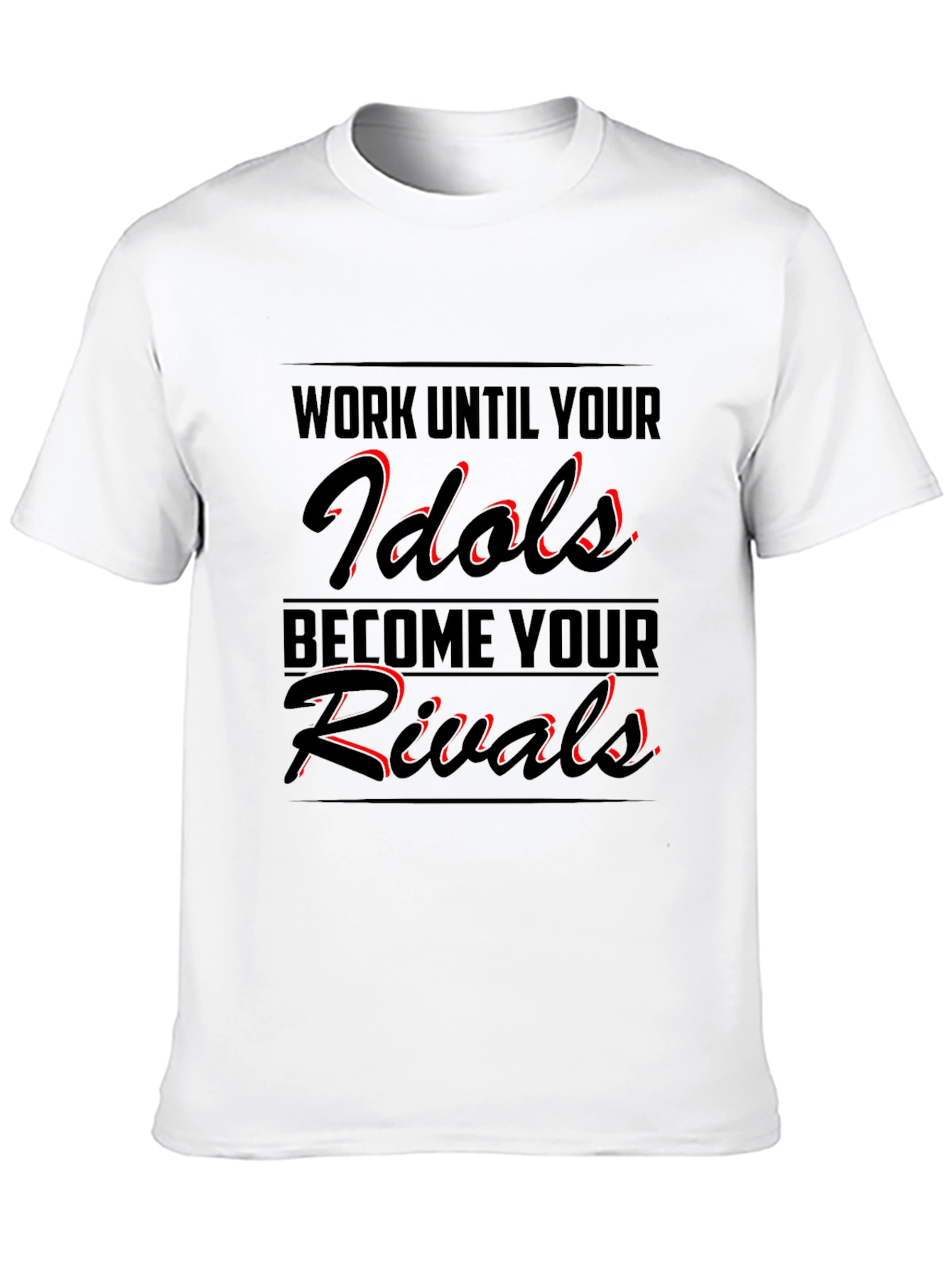 Work Until Your Idols Become Your Rivals T-Shirt
