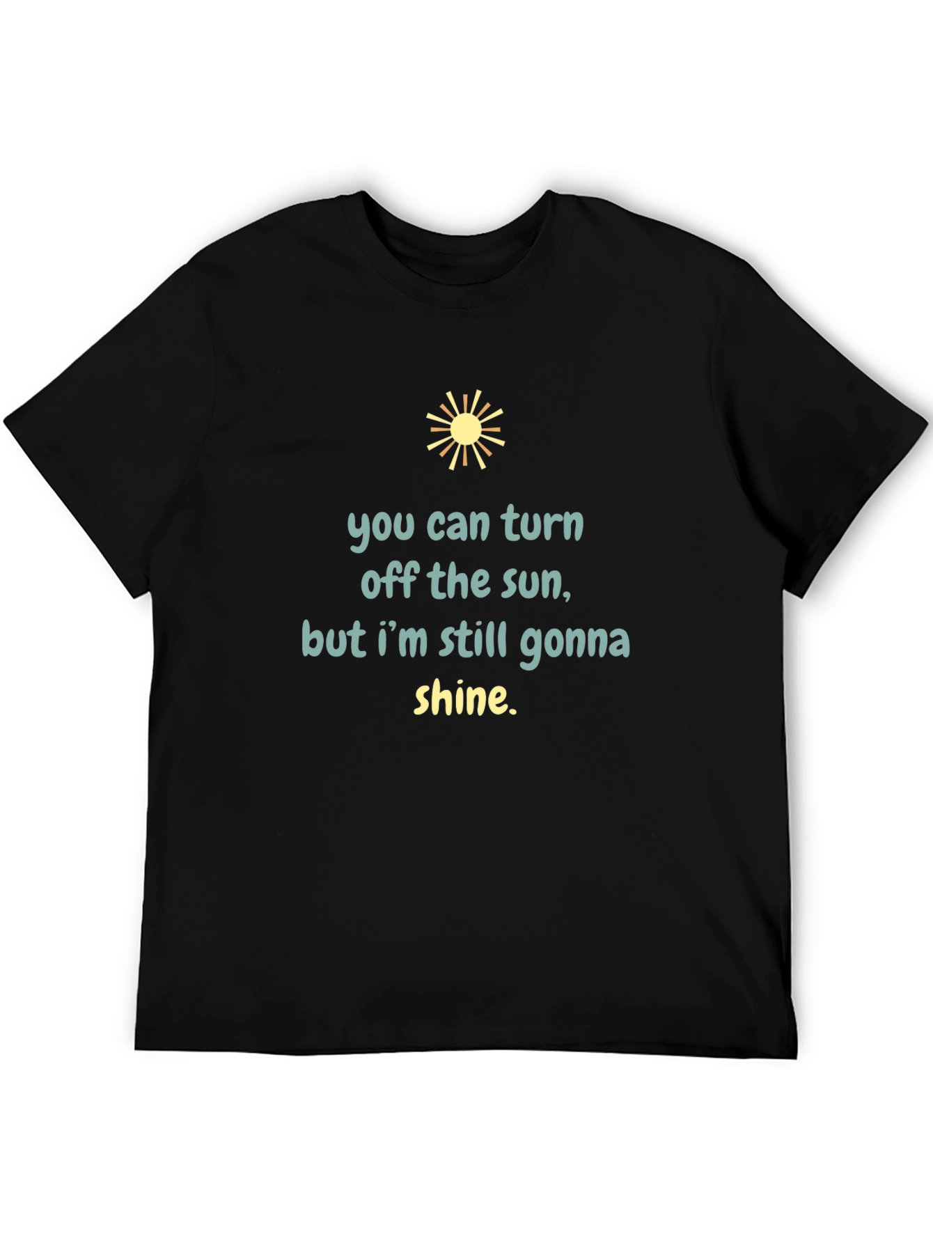 You Can Turn Off the Sun Graphic Tee