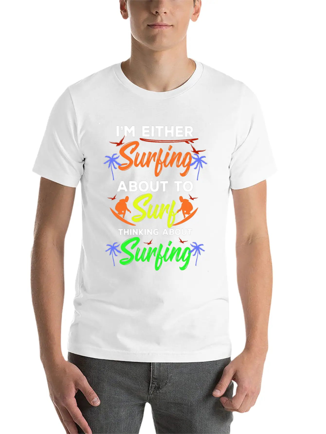 I Am Surfing About To Surf Thinking About It Stylish Everyday T-Shirt – Unisex Basic Cotton Tee