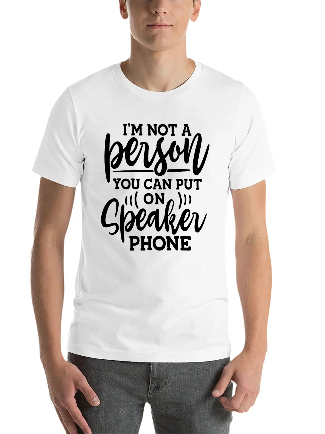 I M Not A Person You Can Put On Speaker Phone Unisex Short Sleeve Soft Cotton T-Shirt – Casual Everyday Wear