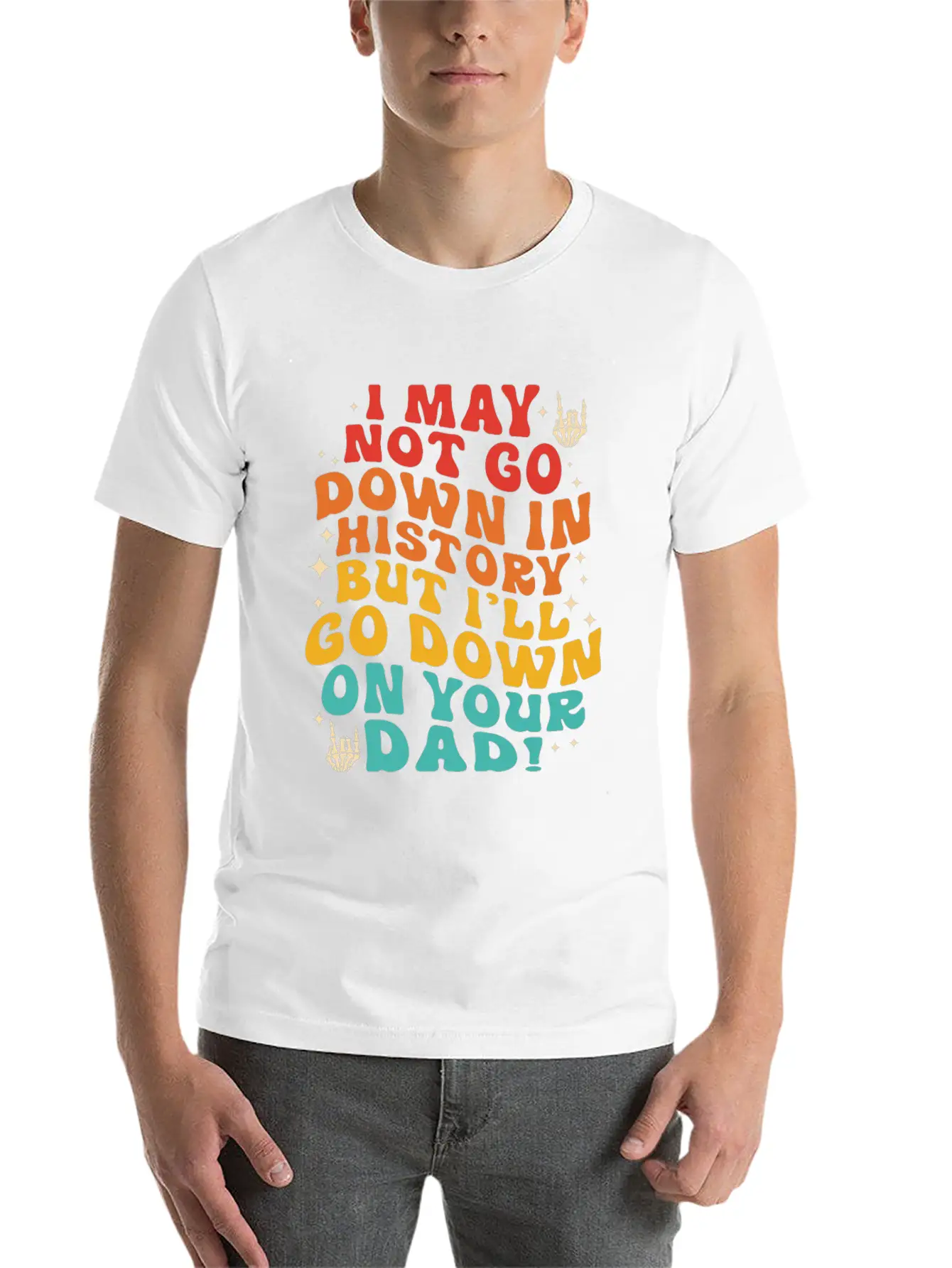 I May Not Go Down In History But I'll Go Down On Y Unisex Short Sleeve Soft Cotton T-Shirt – Casual Everyday Wear