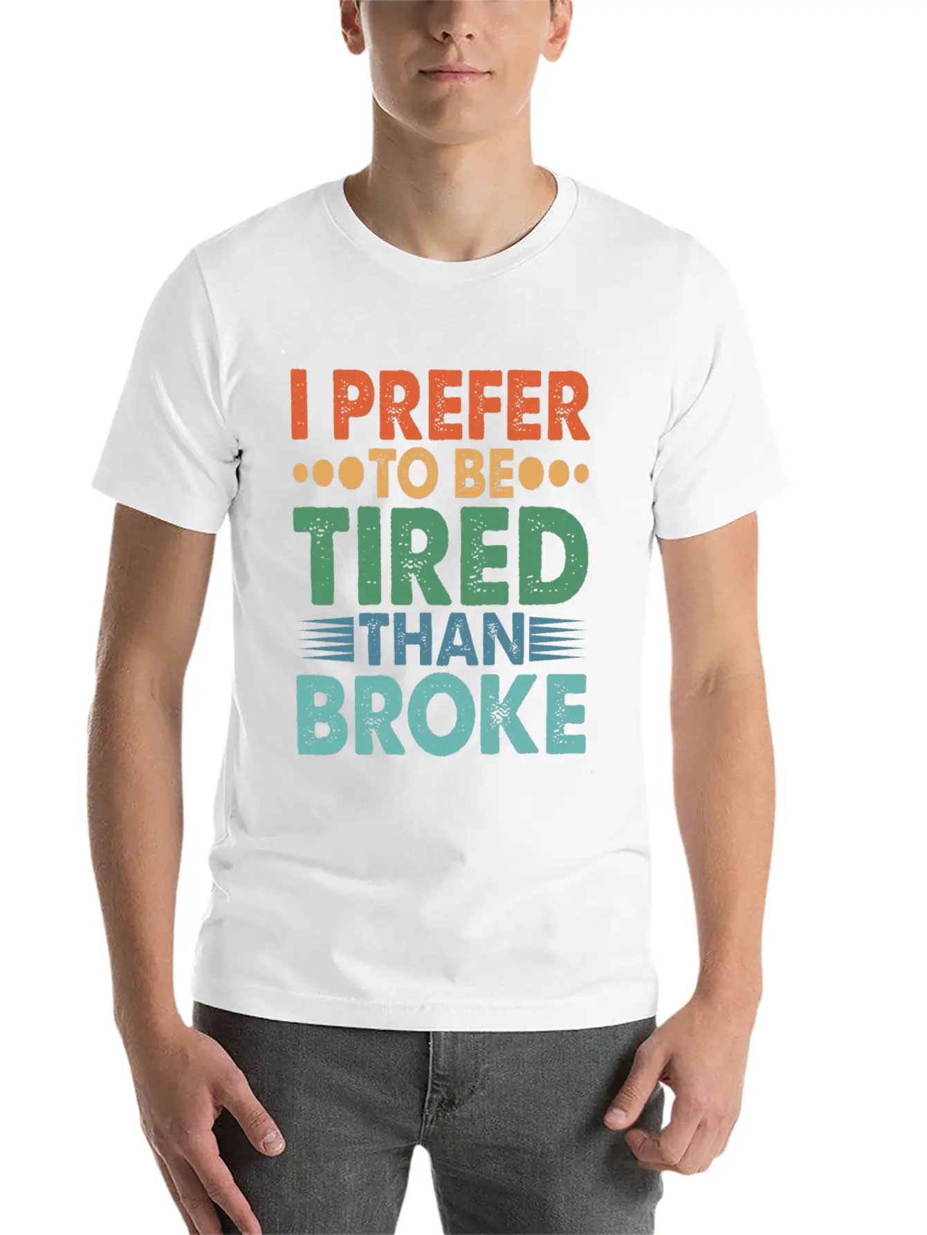 I Prefer To Be Tired Than Broke Unisex Short Sleeve Soft Cotton T-Shirt – Casual Everyday Wear