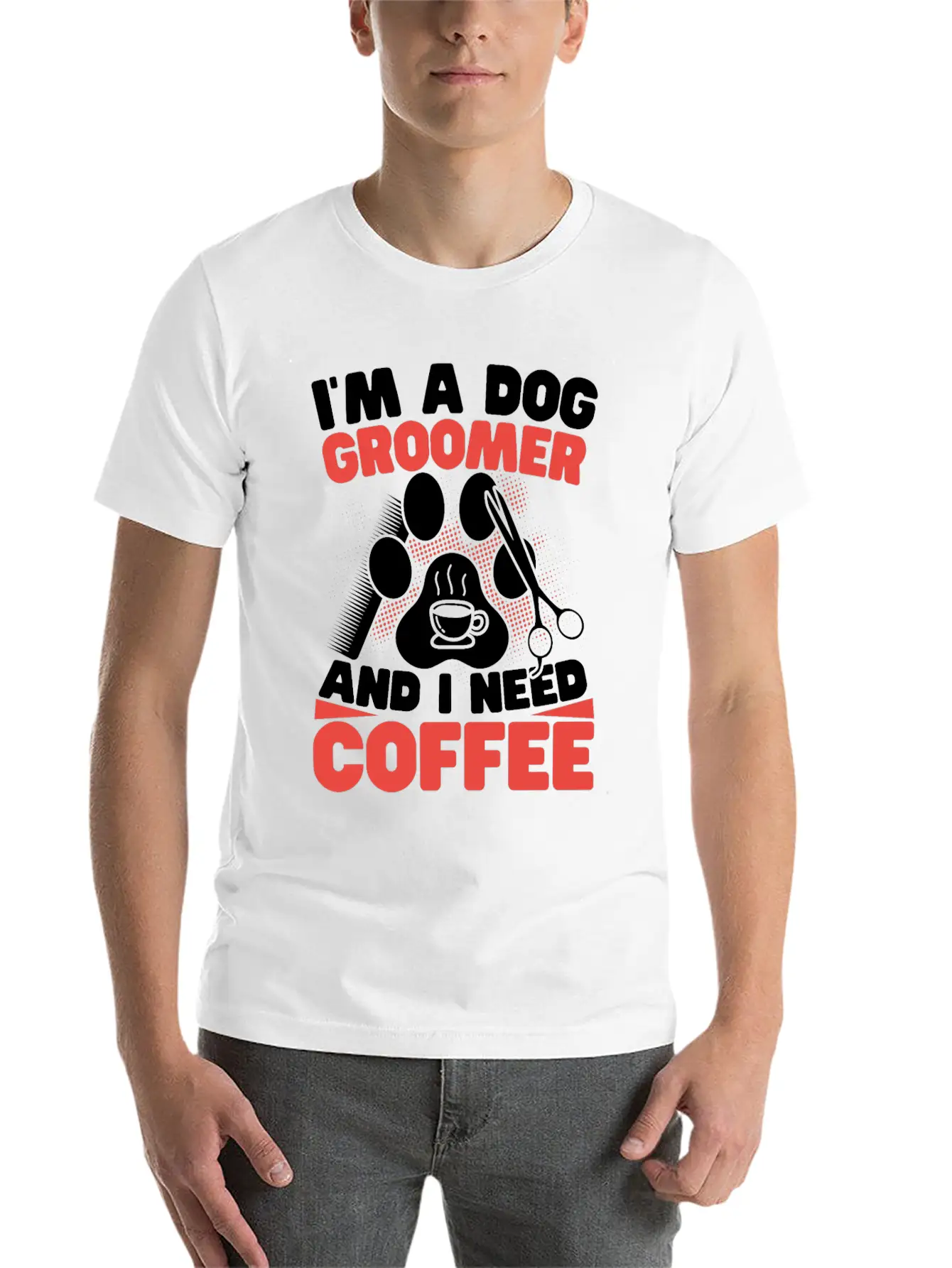 I'm A Dog Groomer And I Need Coffee Pet Grooming Stylish Everyday T-Shirt – Unisex Basic Cotton Tee