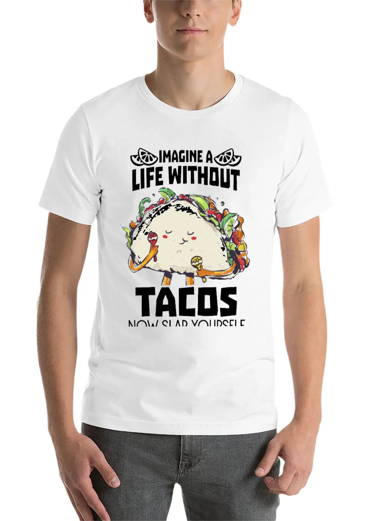 Imagine A Life Without Tacos Now Slap Yourself And Timeless Short Sleeve Tee – Comfy And Minimalist Design