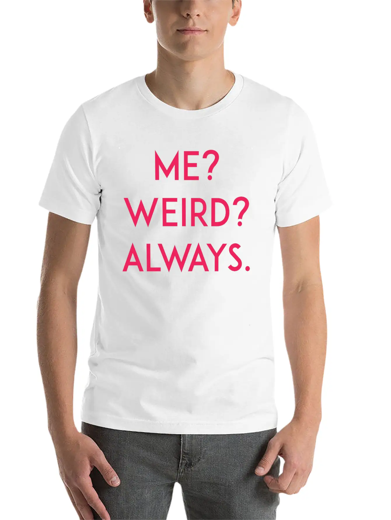 Me? Weird? Always Unisex Short Sleeve Soft Cotton T-Shirt – Casual Everyday Wear
