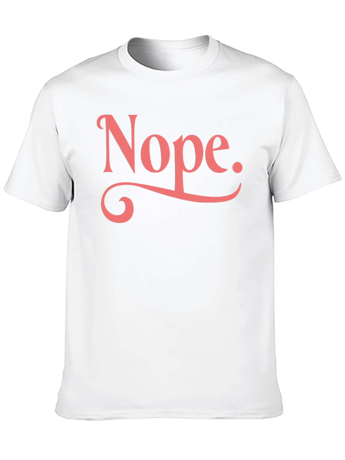 Nope T-Shirt - Funny Sarcastic Graphic Tee