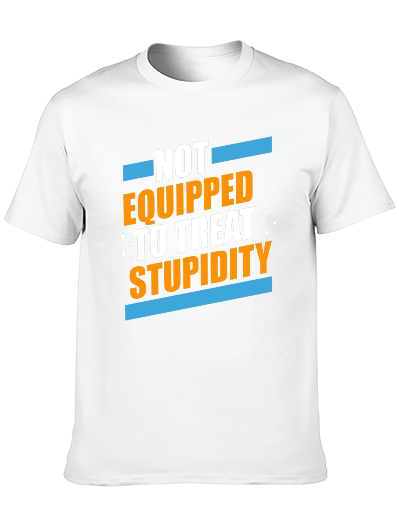 Not Equipped to Treat Stupidity Graphic T-Shirt