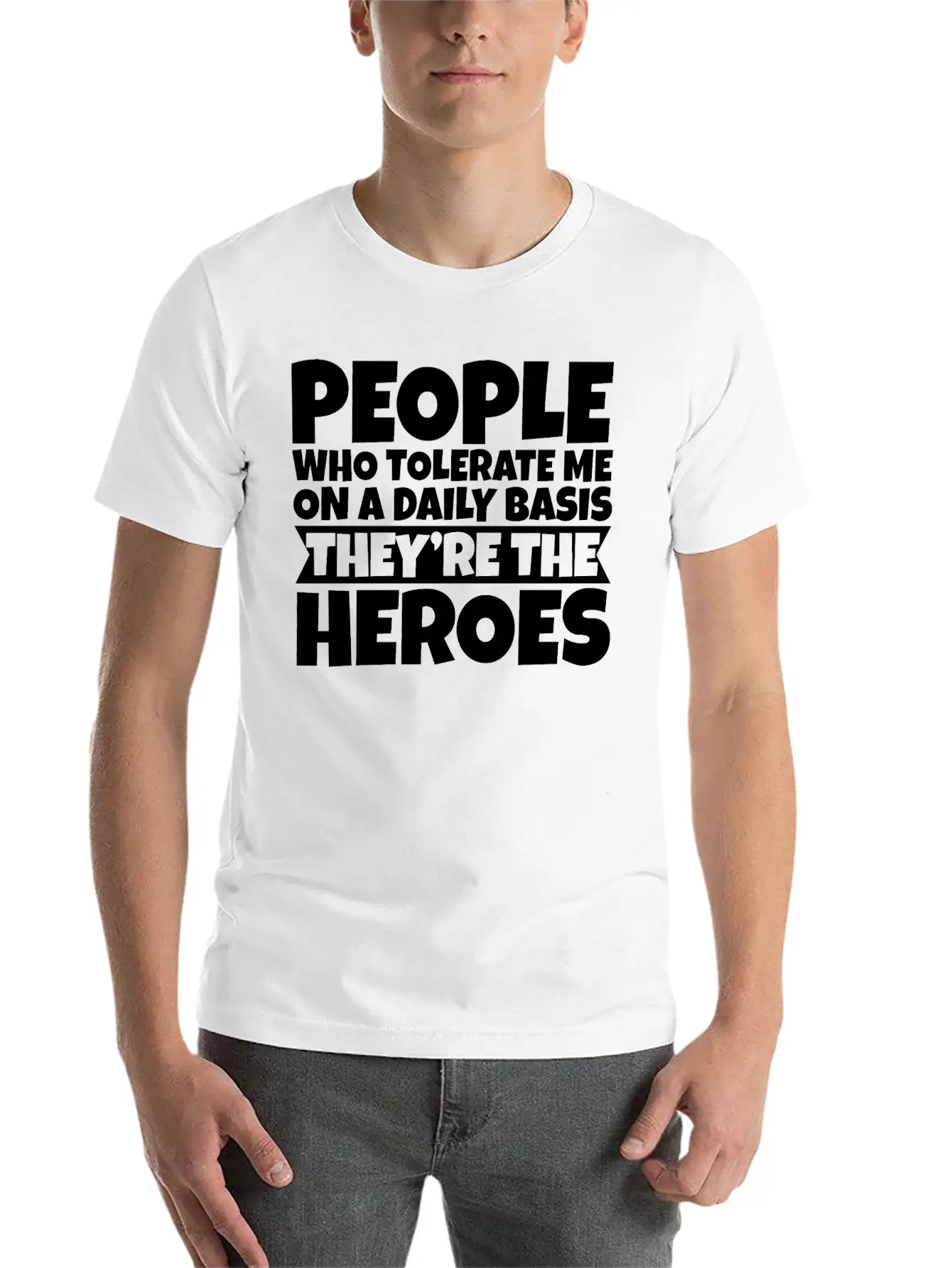 People Who Tolerate Me Daily, They're The Heroes 3 Timeless Short Sleeve Tee – Comfy And Minimalist Design
