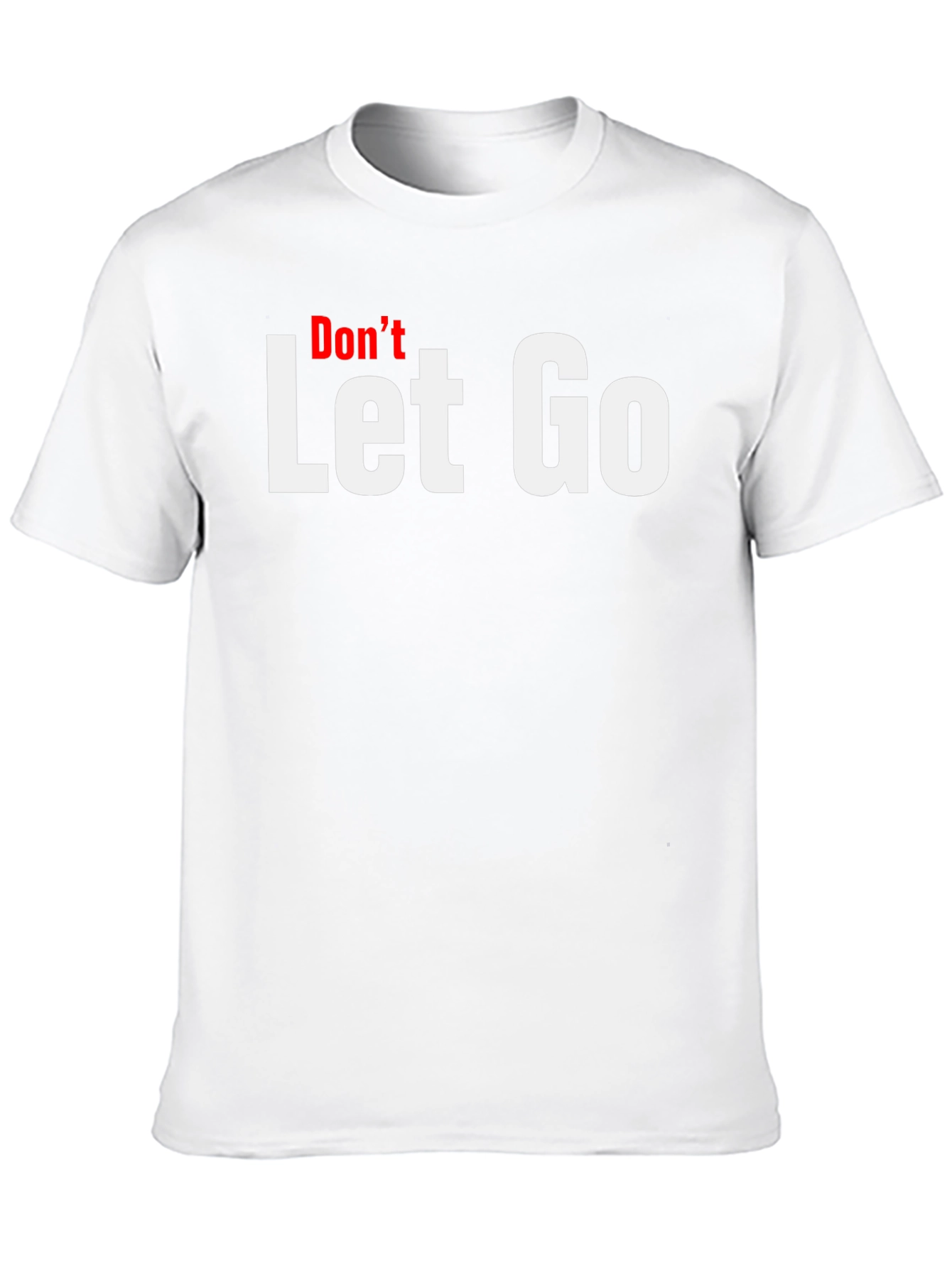 Dont Let Go Graphic Tee - Motivational T-Shirt