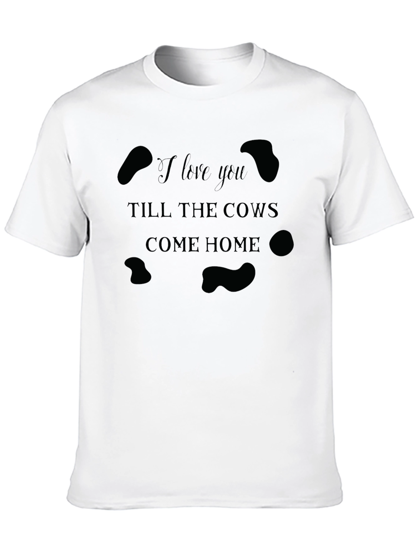I Love You Till The Cows Come Home T-Shirt