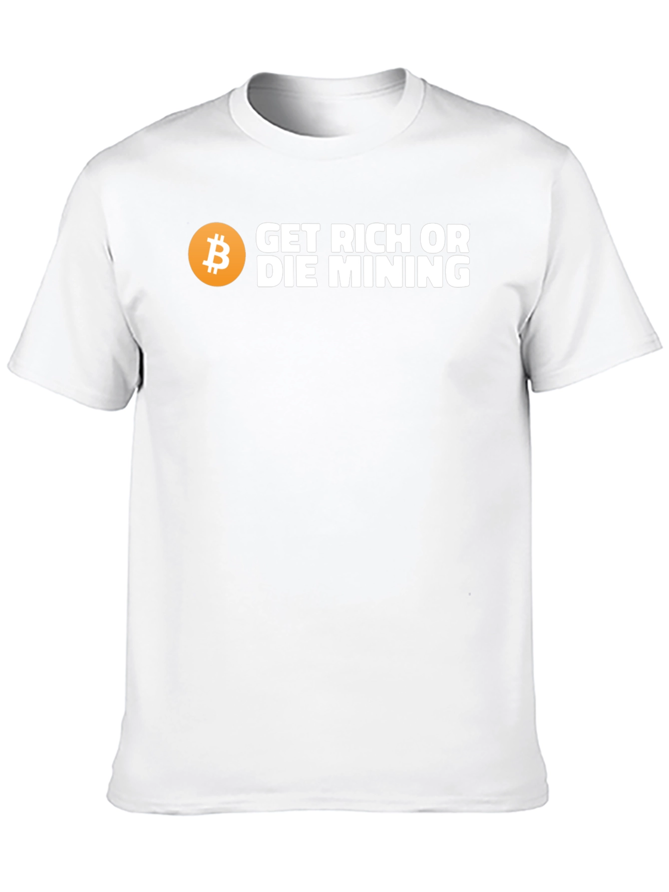 Get Rich or Die Mining Bitcoin T-Shirt