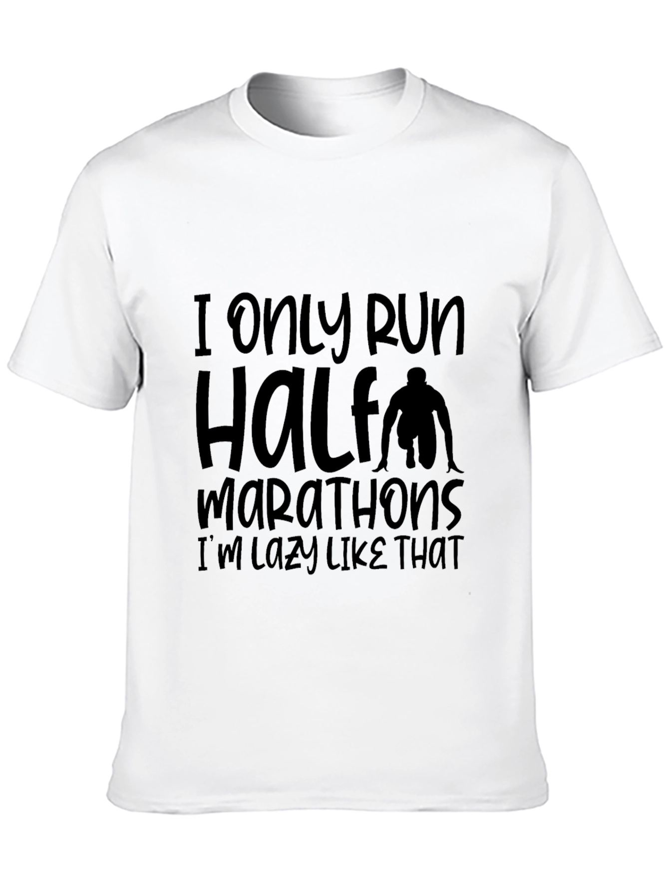 Funny Marathoner T-Shirt - I Only Run Half Marathons