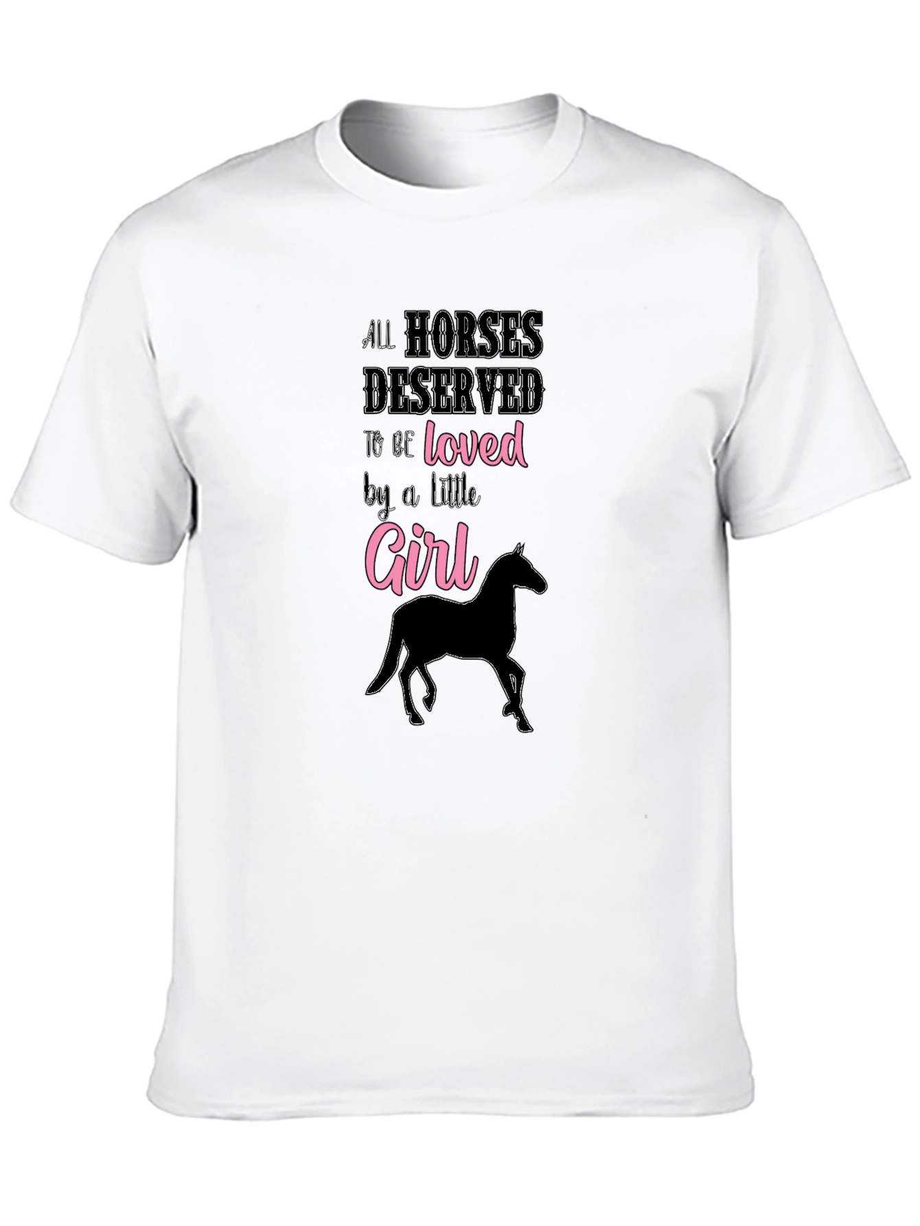 All Horses Deserved to be Loved Girl T-Shirt