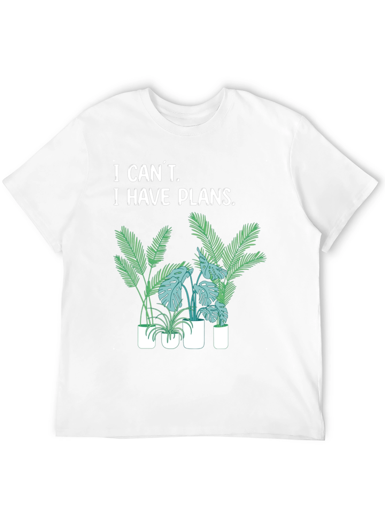 I Cant I Have Plants T-Shirt