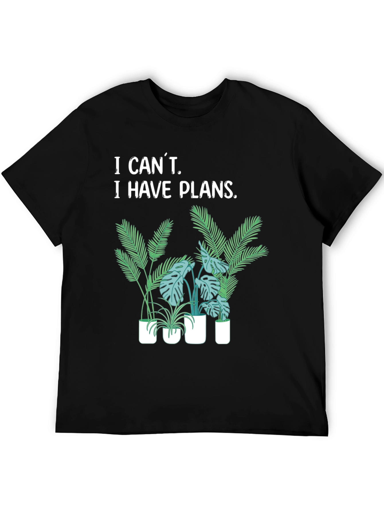 I Cant I Have Plants T-Shirt