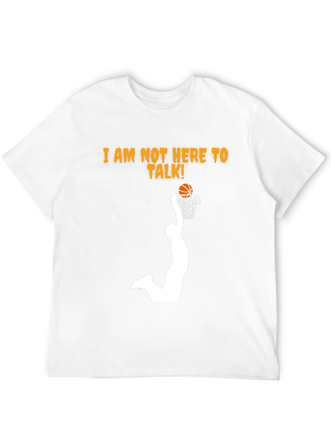 Slam Dunk T-Shirt - Im Not Here To Talk!
