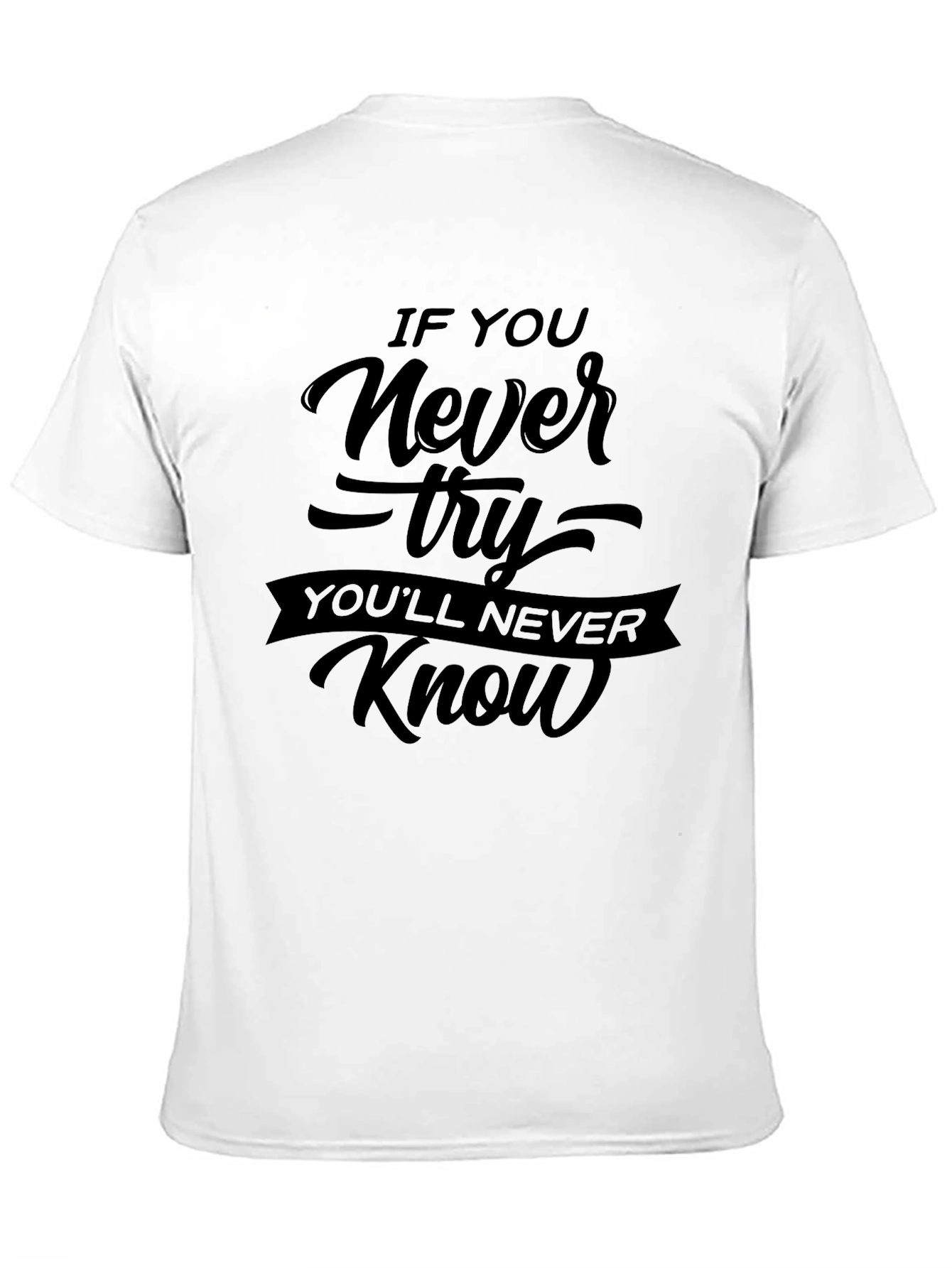 If You Never Try Motivational Black T-Shirt