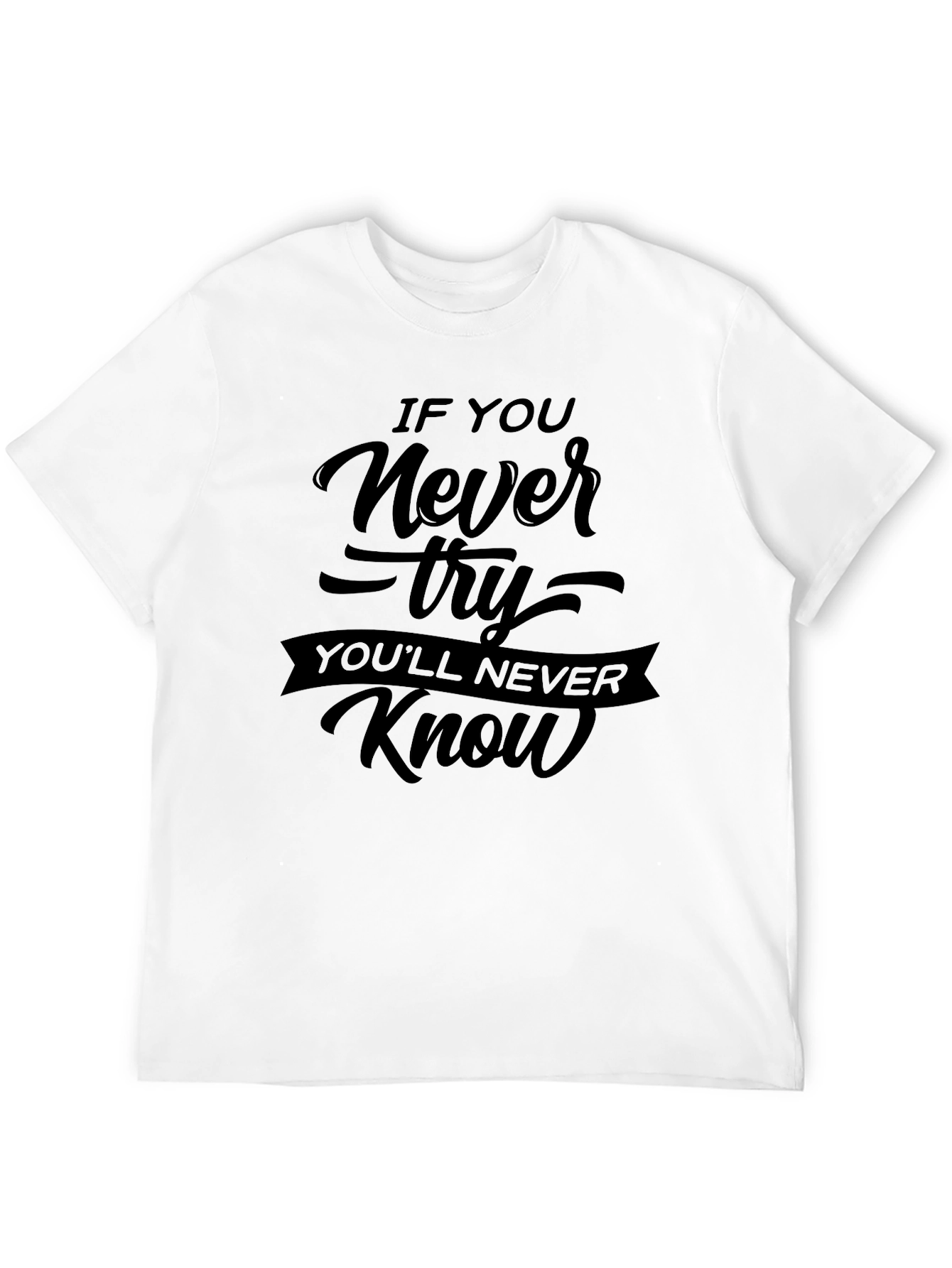 If You Never Try Motivational Black T-Shirt