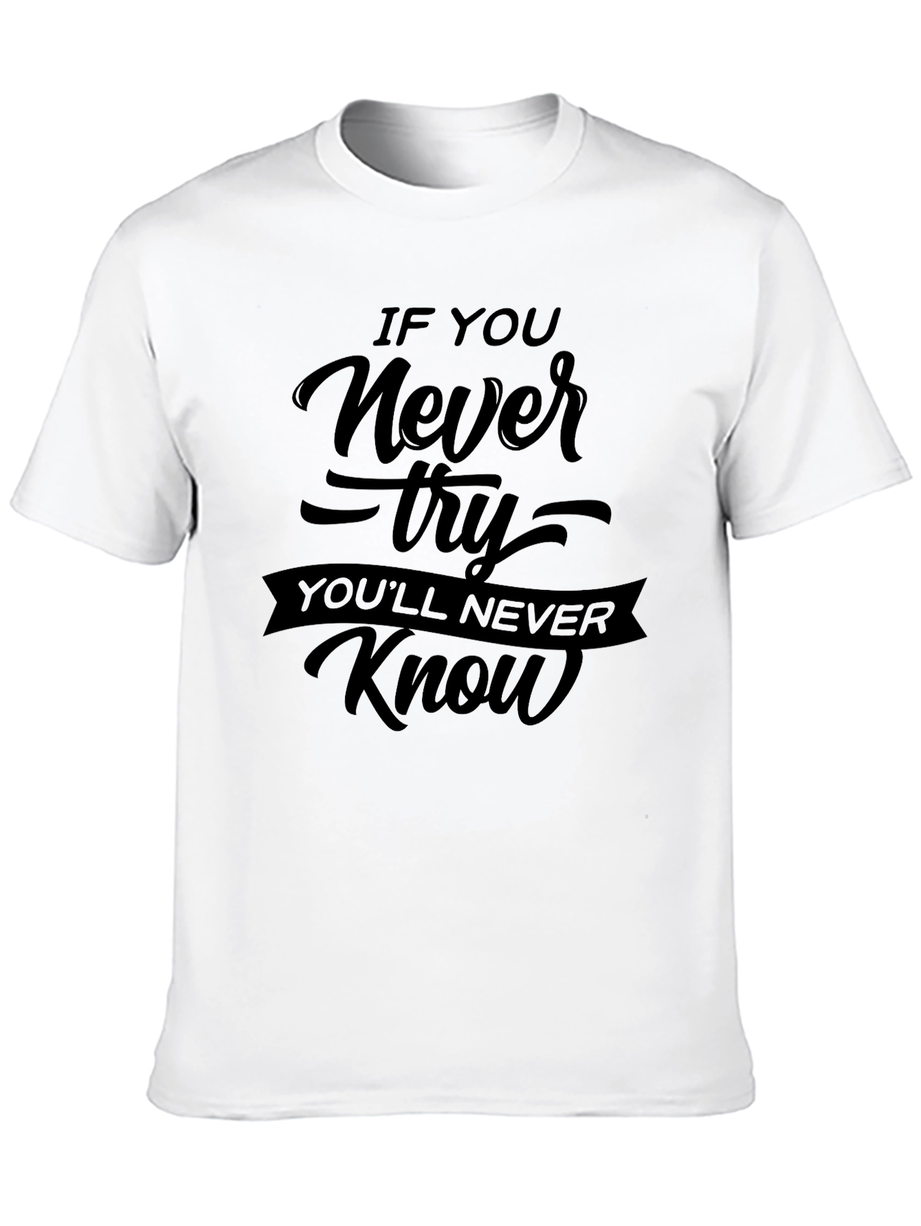 If You Never Try Motivational Black T-Shirt