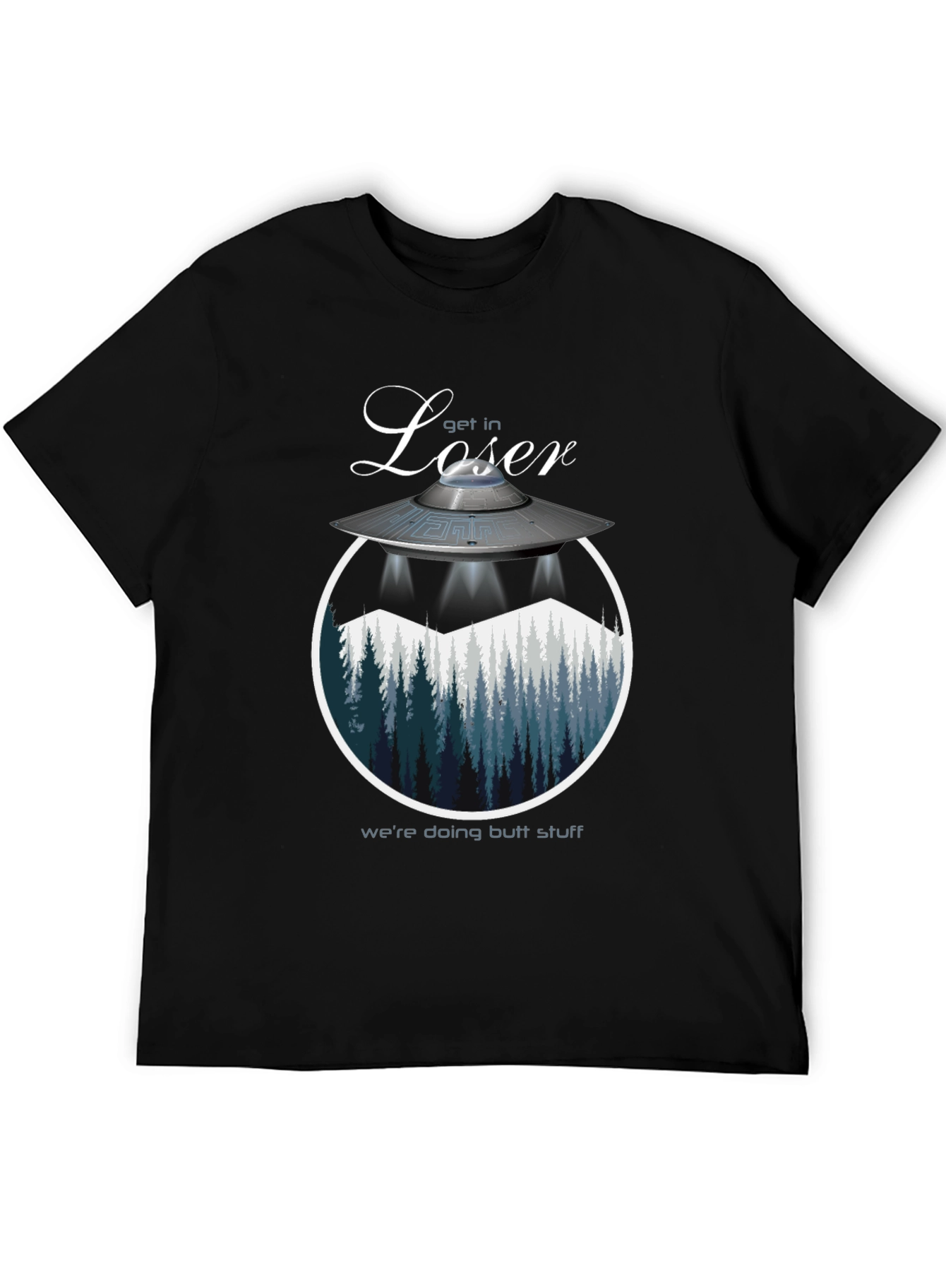 Get in Loser Were Doing Butt Stuff T-Shirt