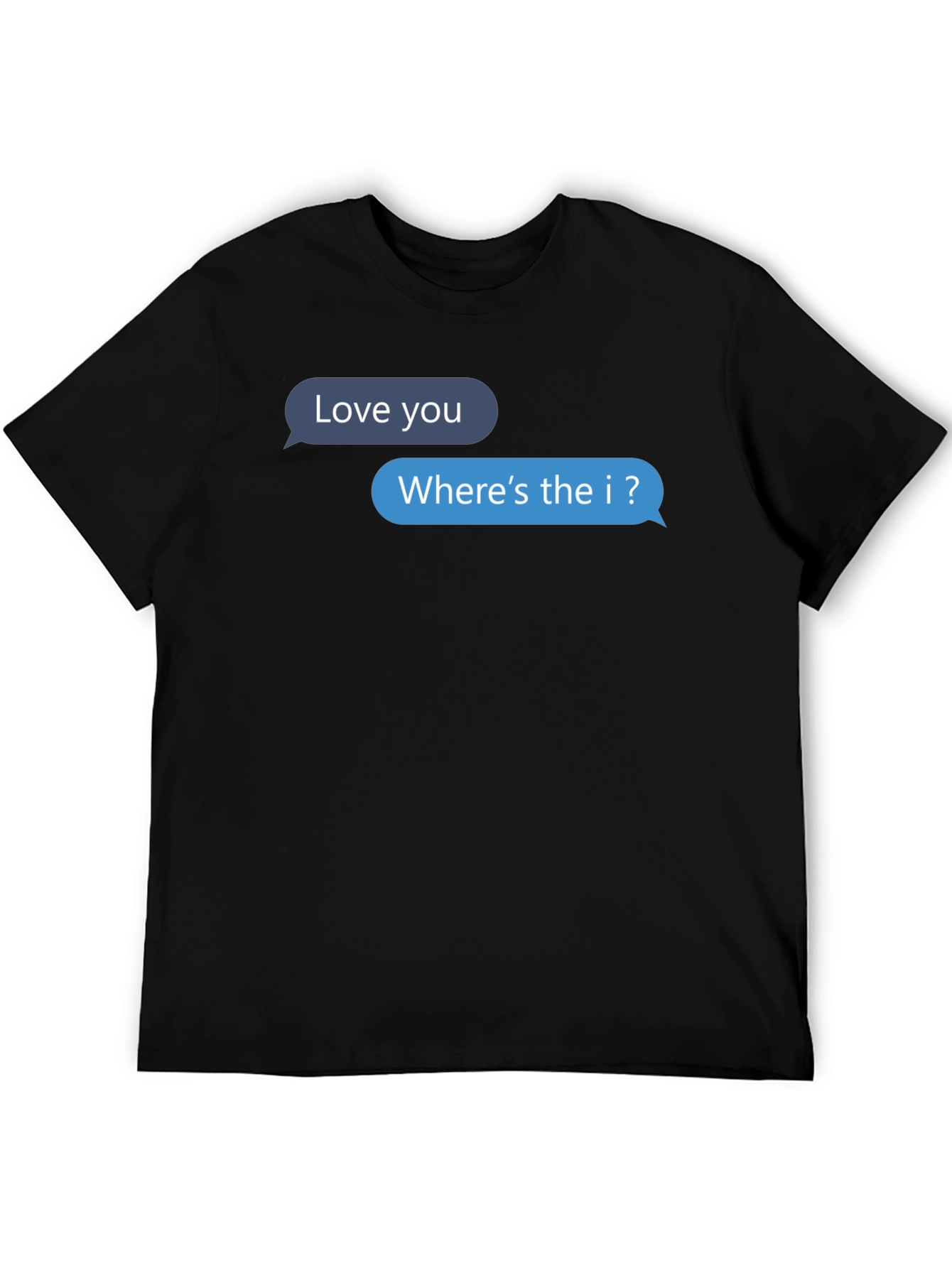 Funny Text Message T-Shirt - Wheres the I?