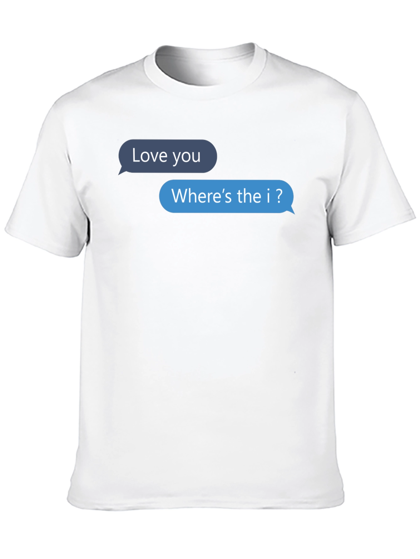 Funny Text Message T-Shirt - Wheres the I?