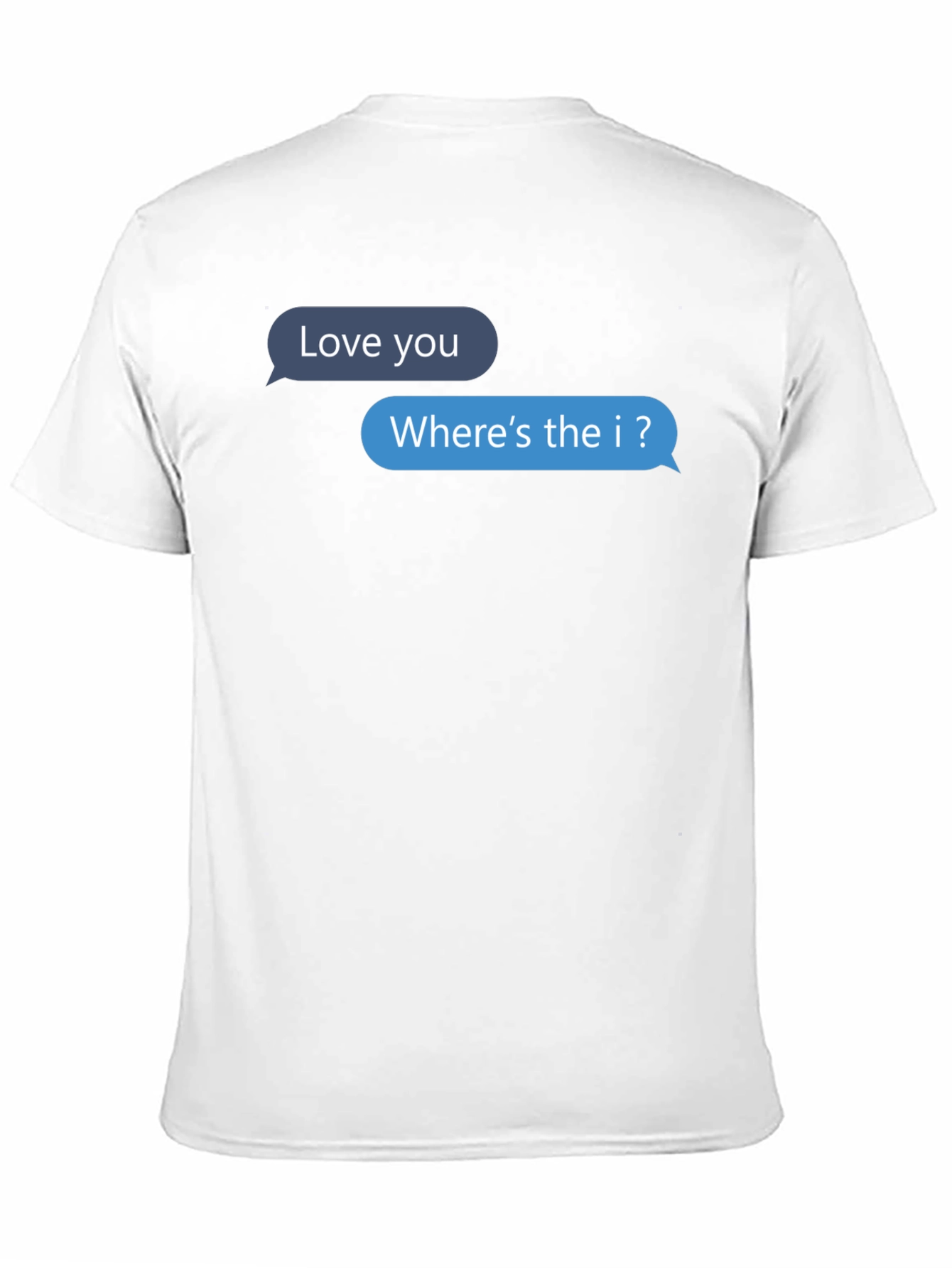 Funny Text Message T-Shirt - Wheres the I?
