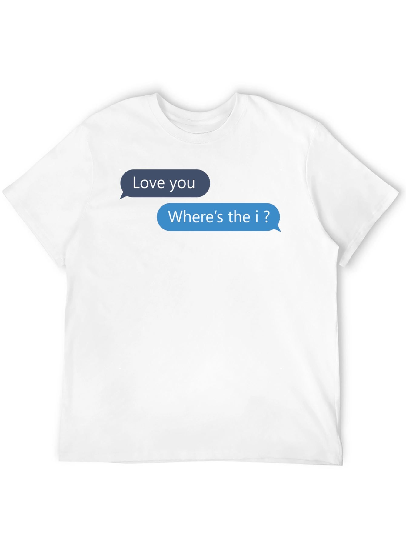 Funny Text Message T-Shirt - Wheres the I?