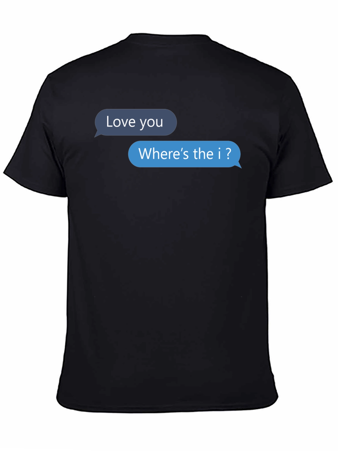 Funny Text Message T-Shirt - Wheres the I?