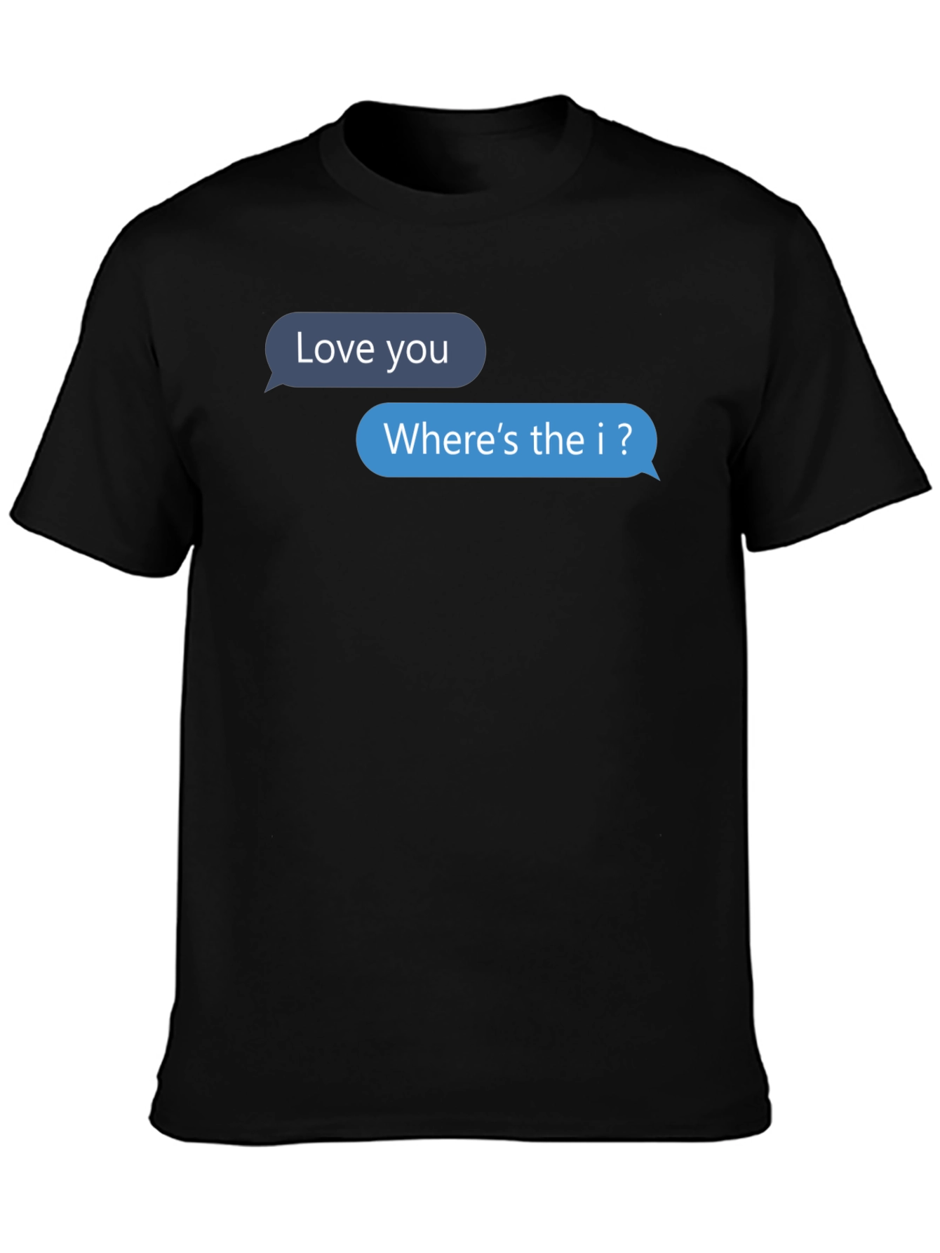 Funny Text Message T-Shirt - Wheres the I?