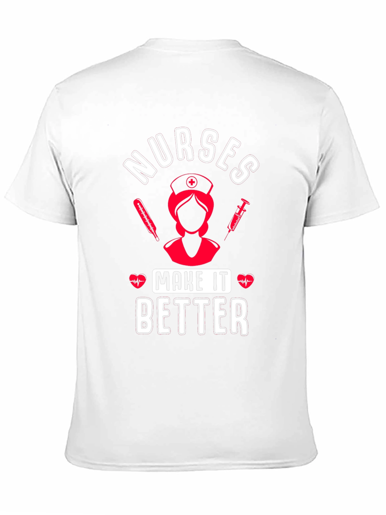 Nurses Make It Better Graphic T-Shirt