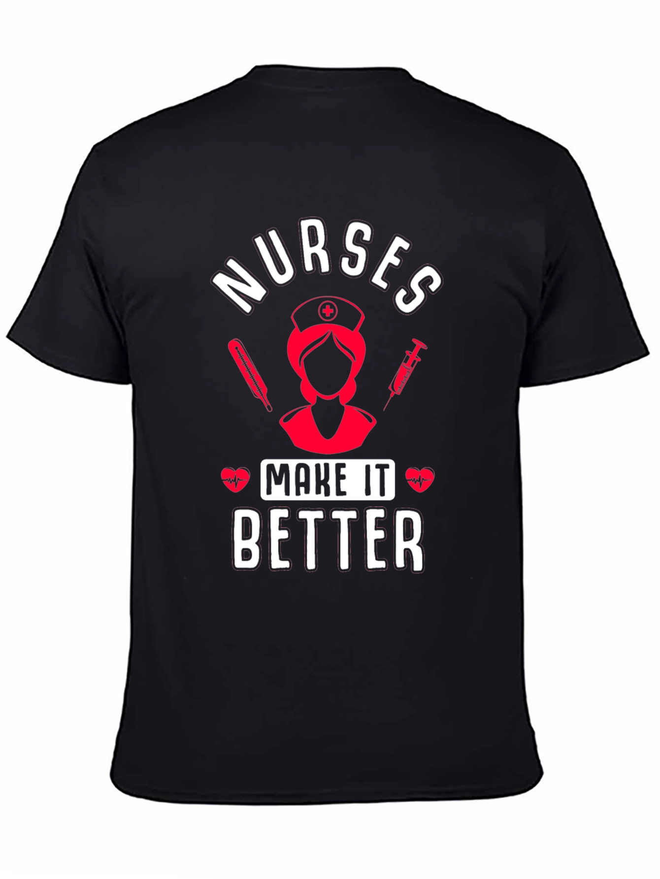 Nurses Make It Better Graphic T-Shirt