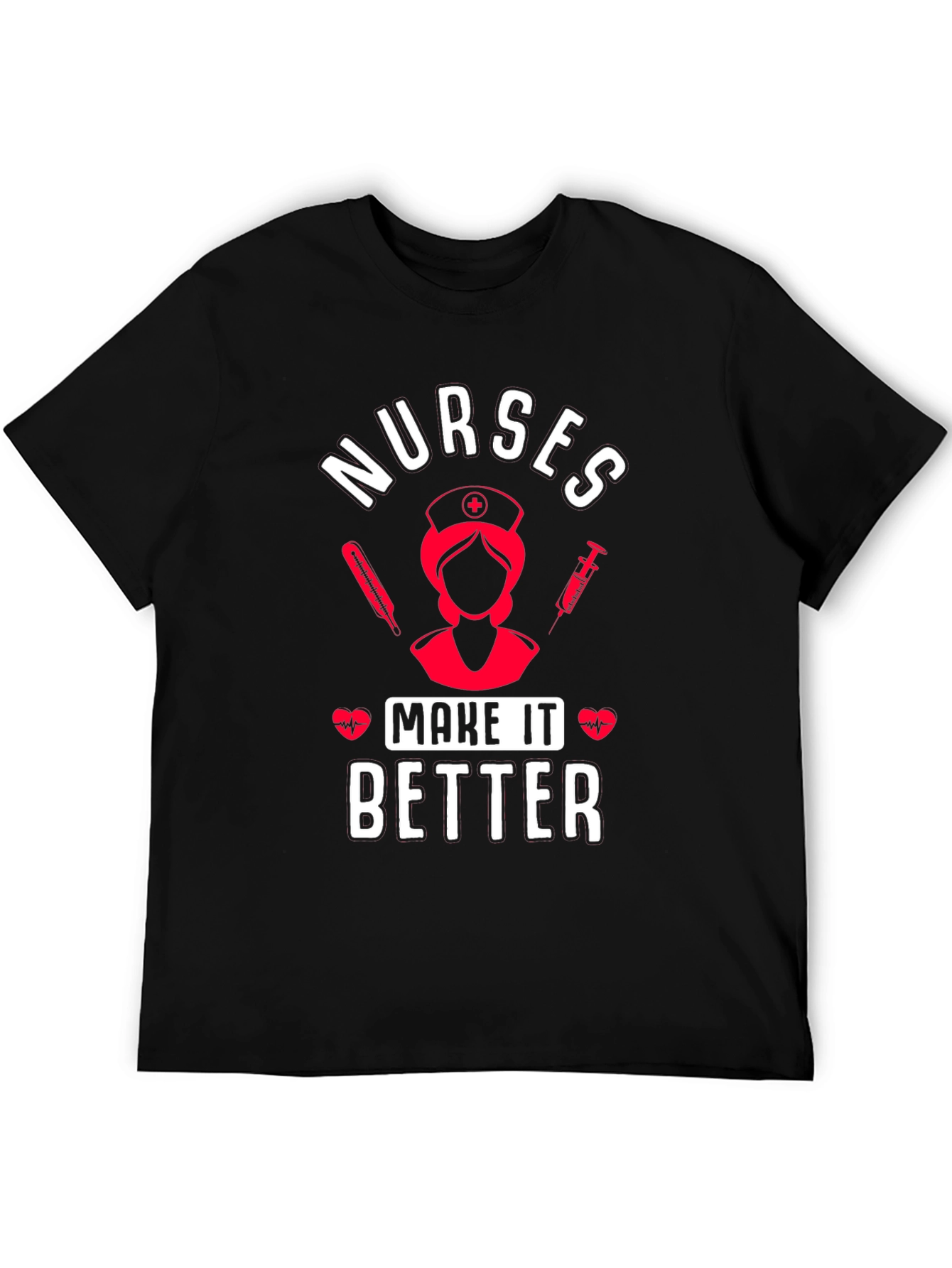 Nurses Make It Better Graphic T-Shirt