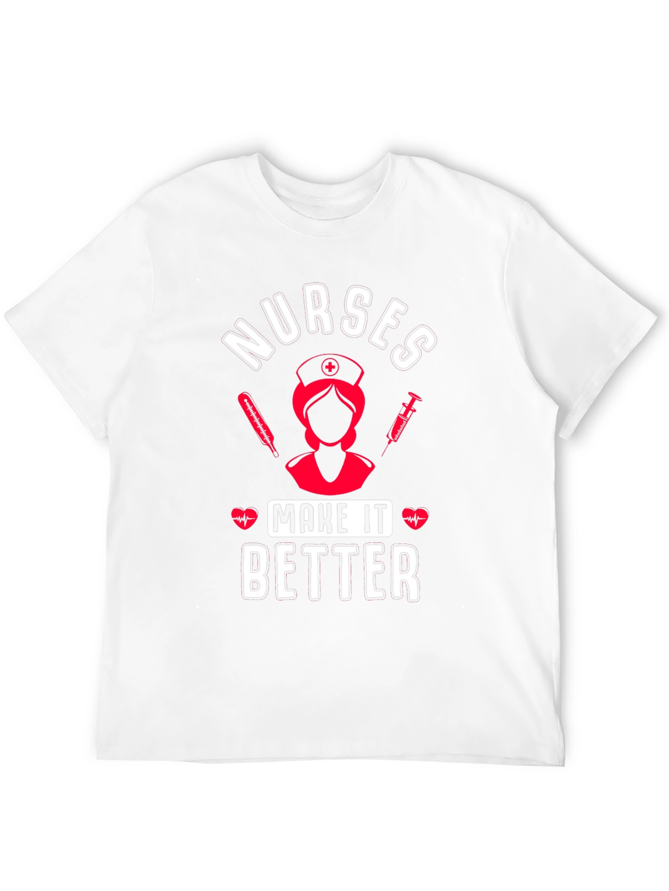 Nurses Make It Better Graphic T-Shirt